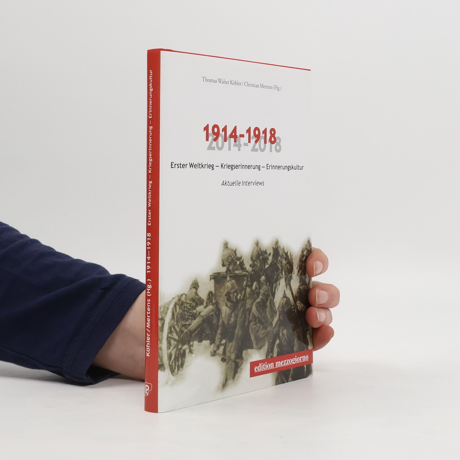 Thomas Köhler 1914-1918 2014-2018 Erster Weltkrieg - Kriegserinnerung - Erinnerungskultur