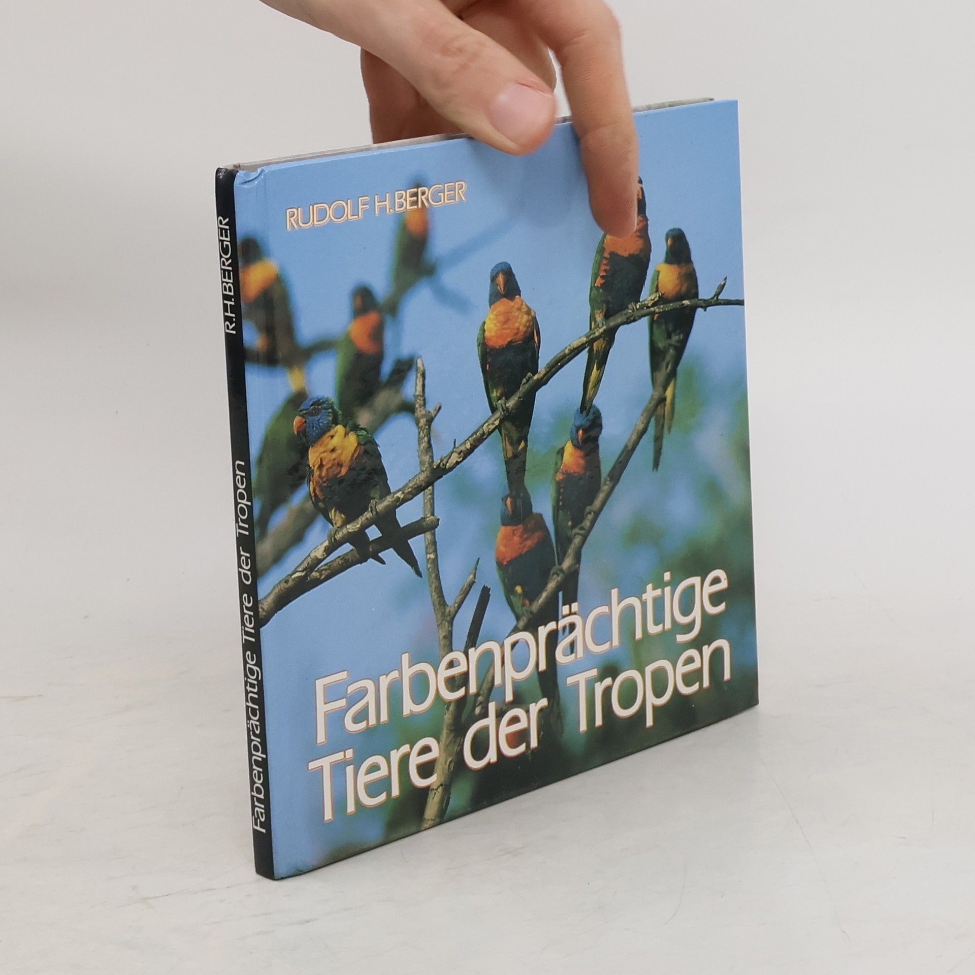 Rudolf H. Berger Farbenprächtige Tiere der Tropen