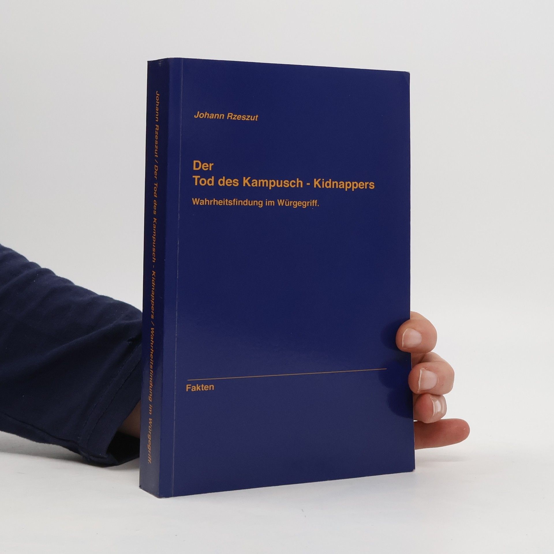 Johann Rzeszut Der Tod des Kampusch - Kidnappers. Wahrheitsfindung im Würgegriff