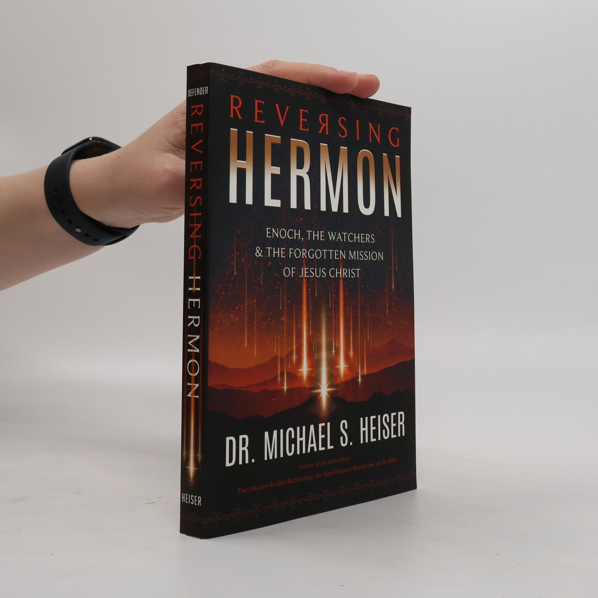 Michael S. Heiser Reversing Hermon: Enoch, the Watchers, and the Forgotten Mission of Jesus Christ