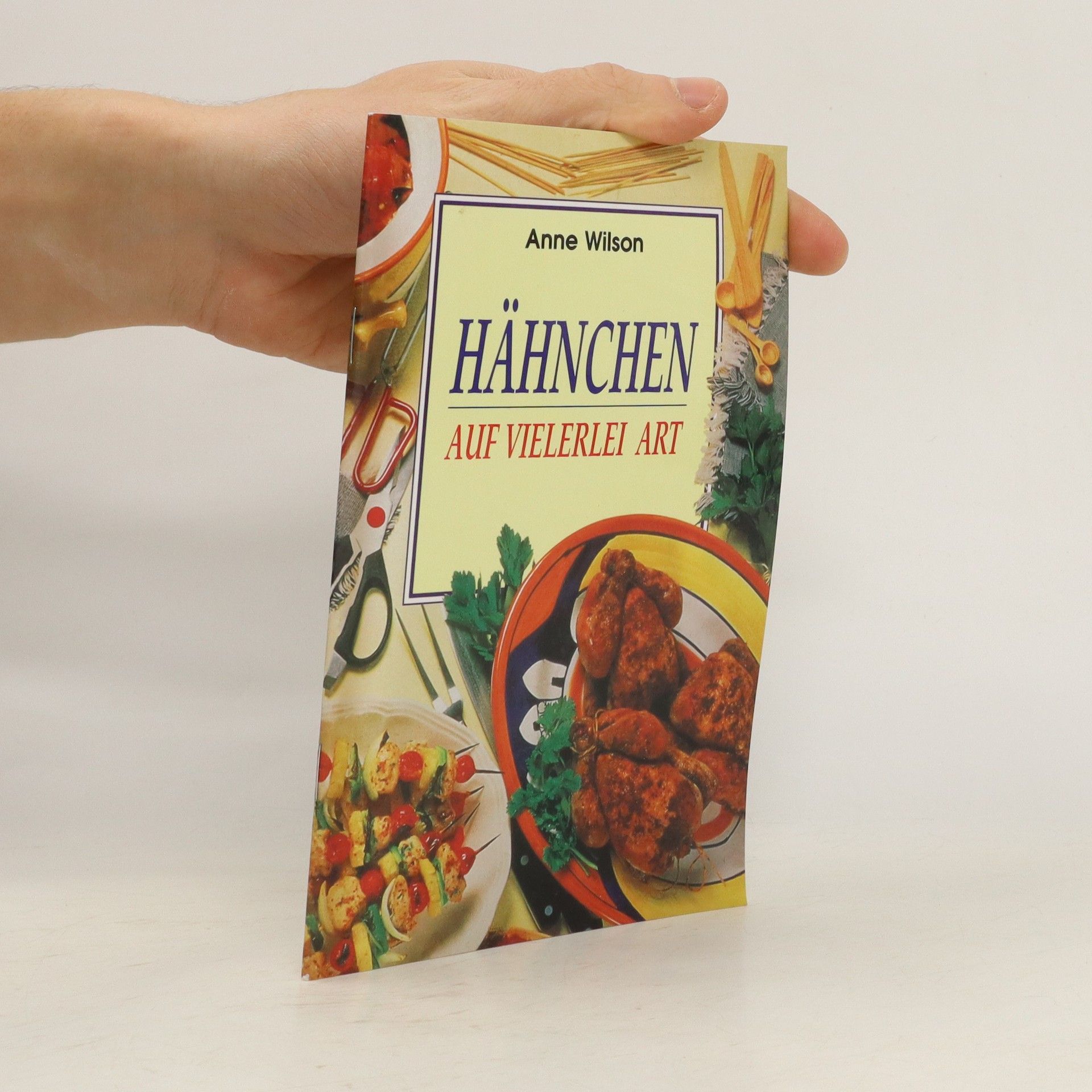 Anne Wilson Hähnchen auf vielerlei Art