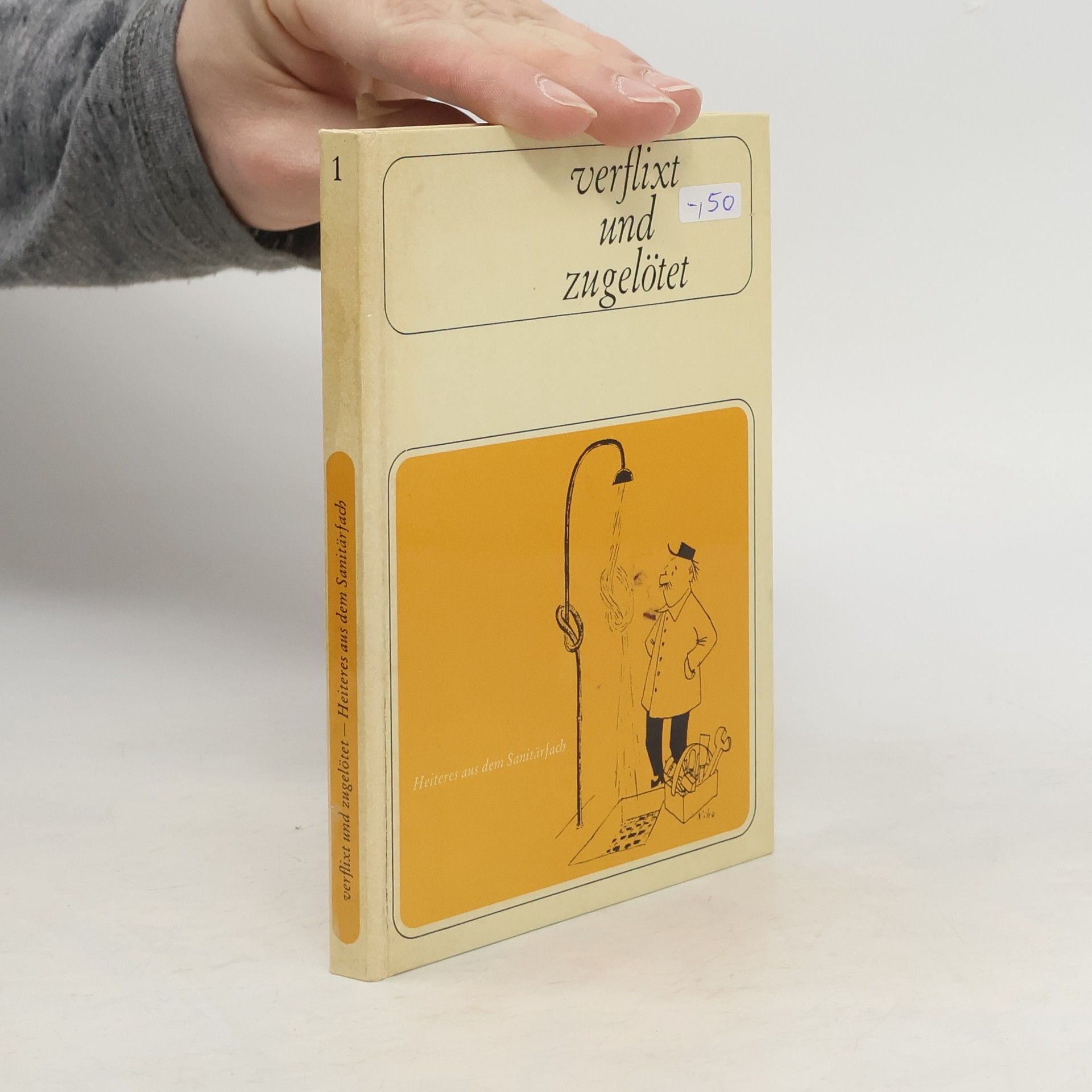 Elisabeth Helmrich Verflixt und zugelötet. Heiteres aus den Sanitärfach