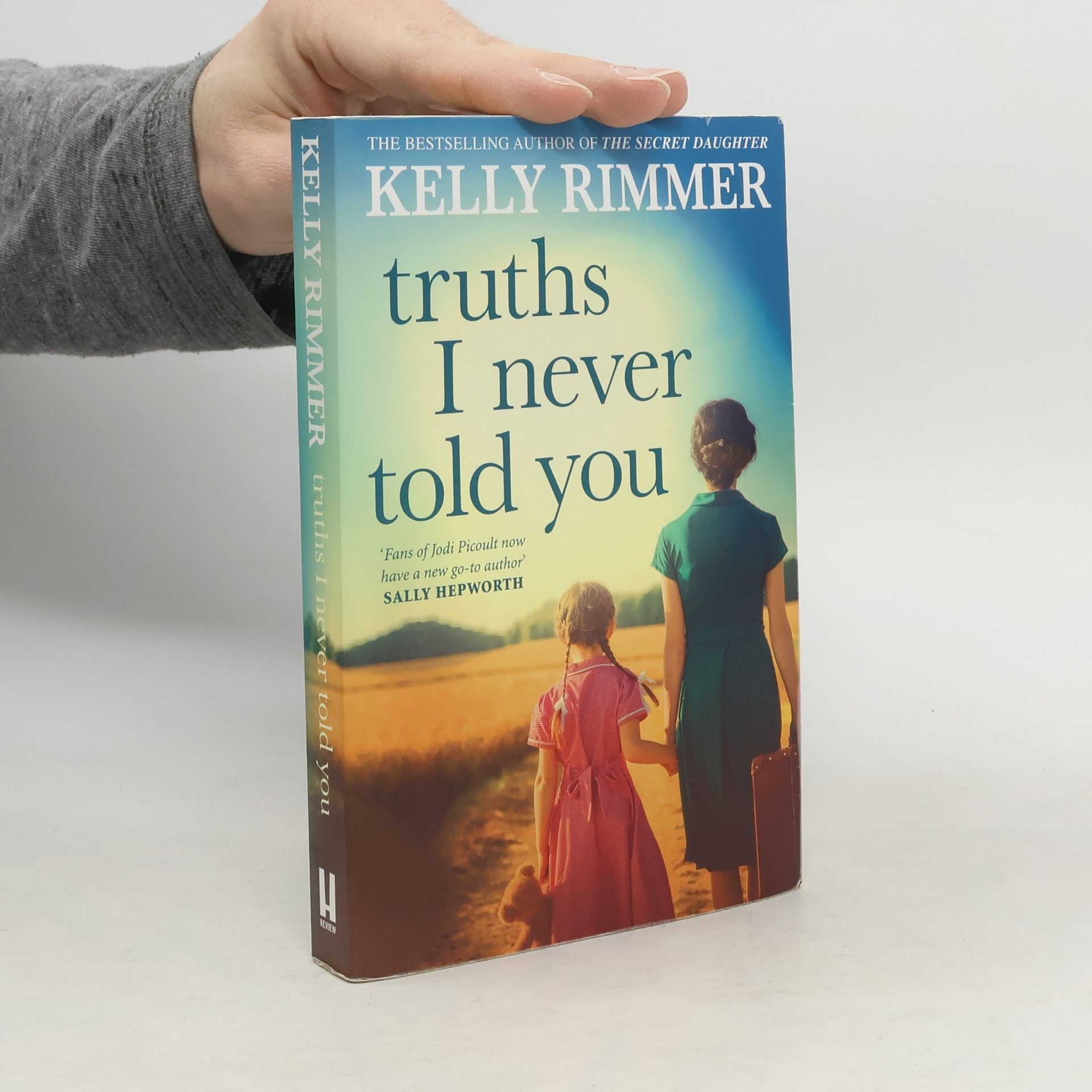 Kelly Rimmer Truths I Never Told You: An absolutely gripping, heartbreaking novel of love and family secrets