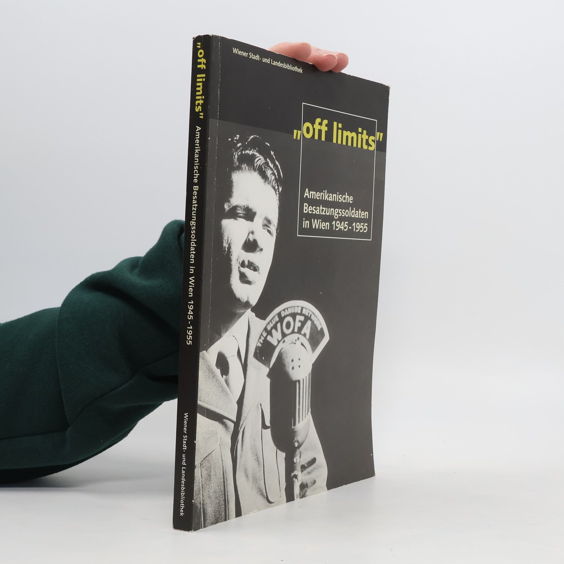 Hubert Prigl Off Limits. Amerikanische Besatzungssoldaten in Wien 1945-1955