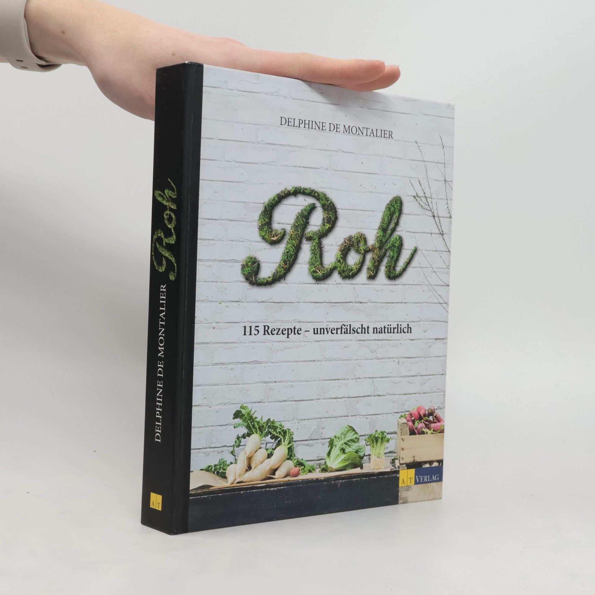 Delphine de Montalier Roh : 115 Rezepte - unverfälscht natürlich