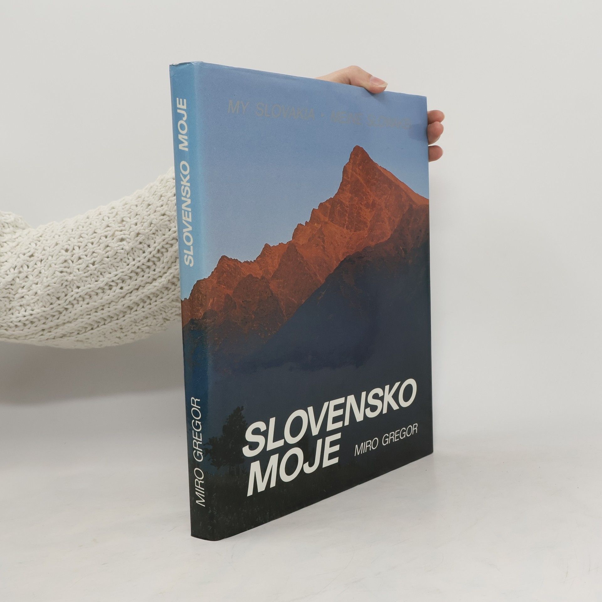 Miroslav Gregor Slovensko moje : my Slovakia : meine Slowakei