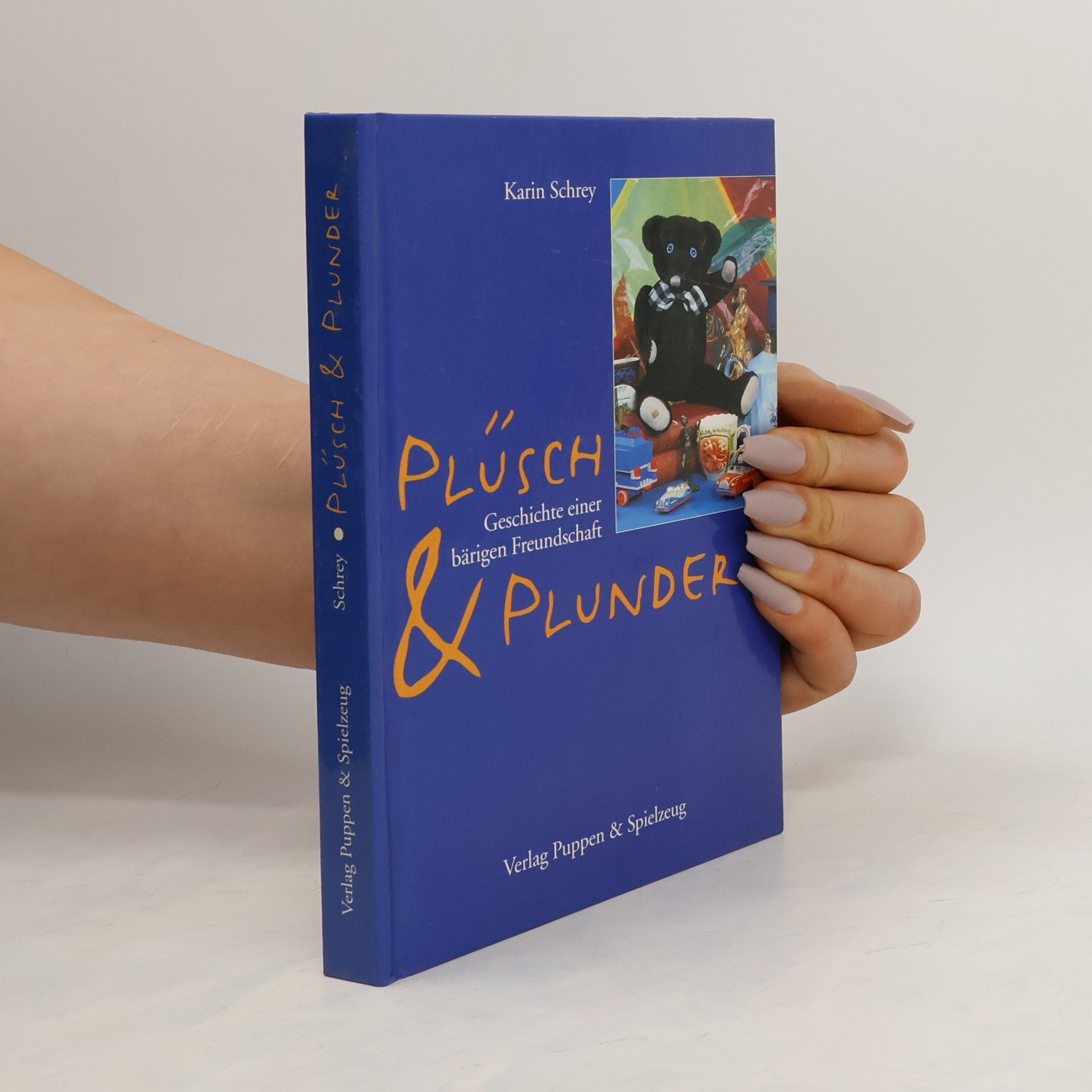 Karin Schrey Plüsch & Plunder. Geschichte einer bärigen Freundschaft