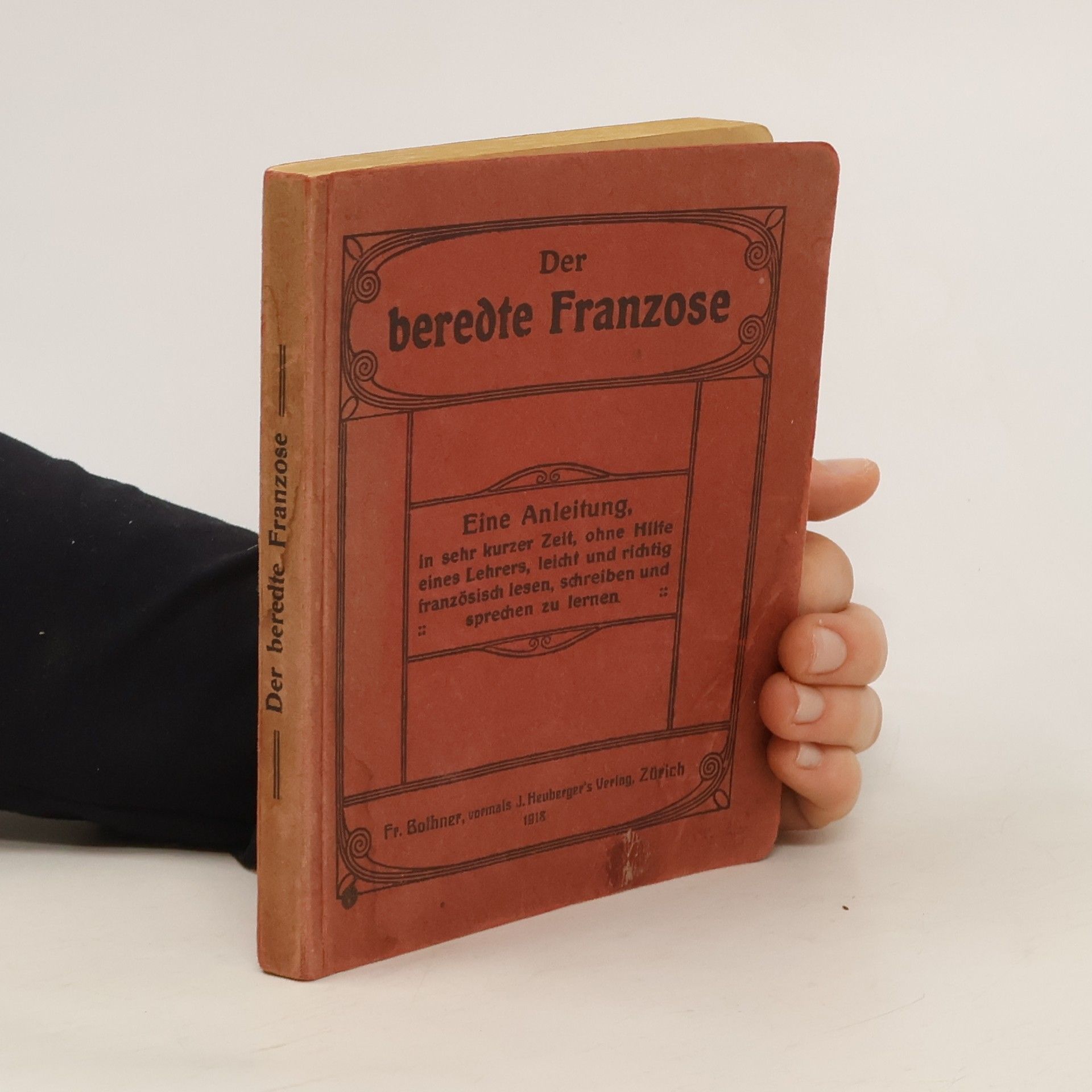 Dr. Heinrich Schwarz Der beredte Franzose. Eine Anleitung, in sehr kurzer Zeit, ohne Hilfe eines Lehrers, leicht und richtig französisch lesen, schreiben und sprechen zu lernen