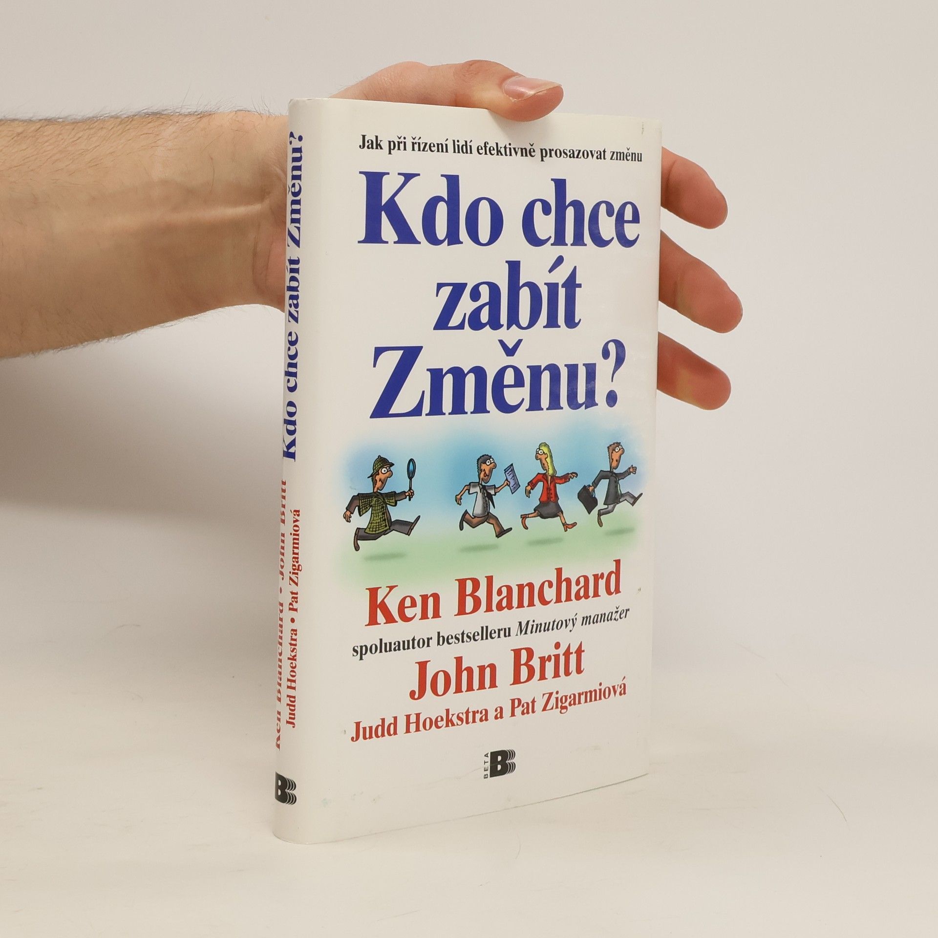 Kenneth Hartley Blanchard Kdo chce zabít Změnu? Jak při řízení lidí efektivně prosazovat změnu