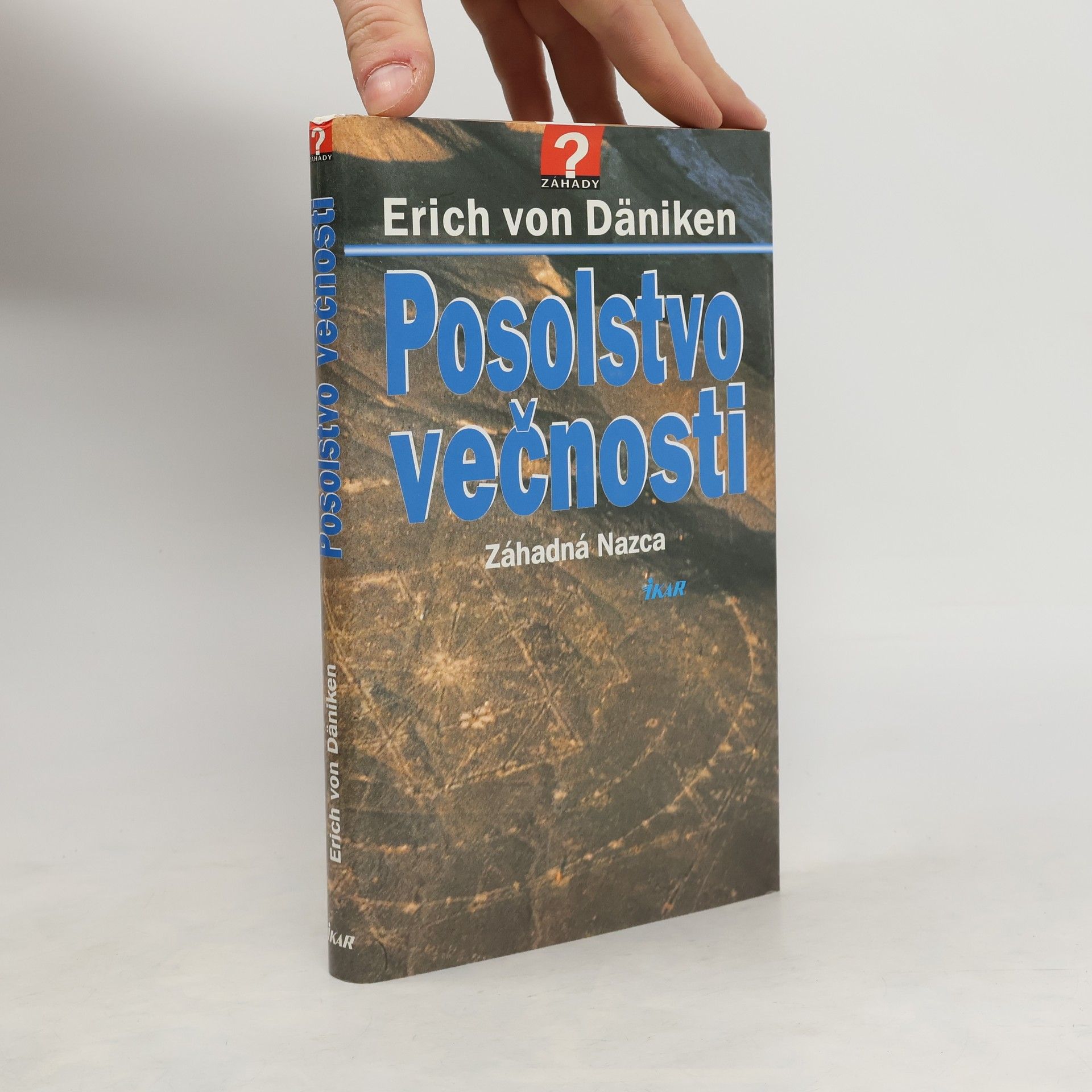 Erich von Däniken Posolstvo večnosti : Záhadná Nazca