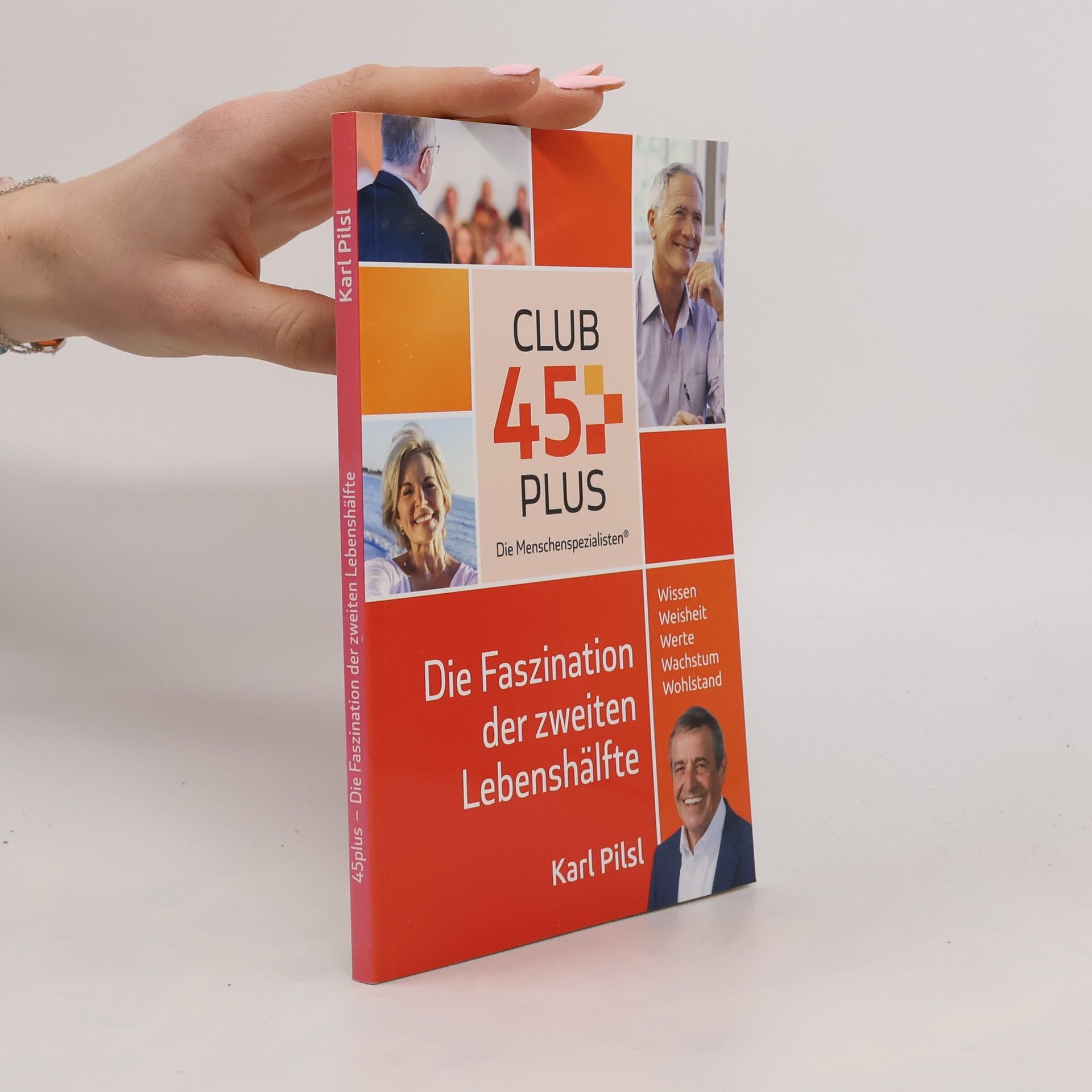 Karl Pilsl 45plus. Die Faszination der zweiten Lebenshälfte