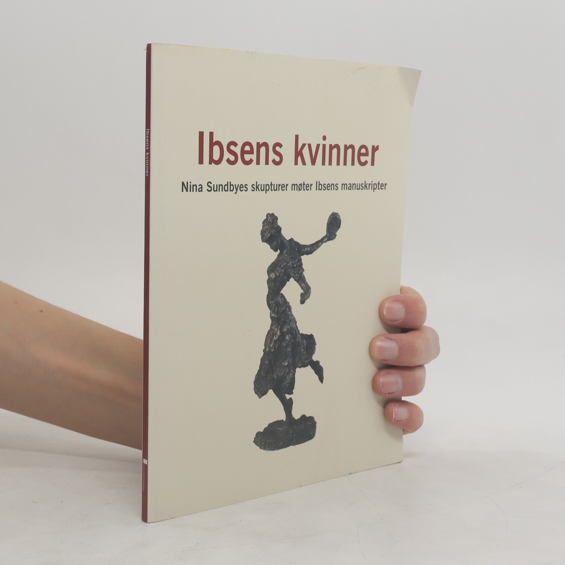 AA.VV. Ibsens kvinner. Nina Sundbyes skupturer møter Ibsens manuskripter