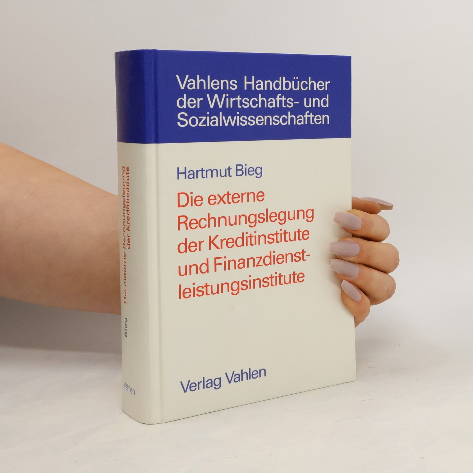 Hartmut Bieg Die externe Rechnungslegung der Kreditinstitute und Finanzdienstleistungsinstitute