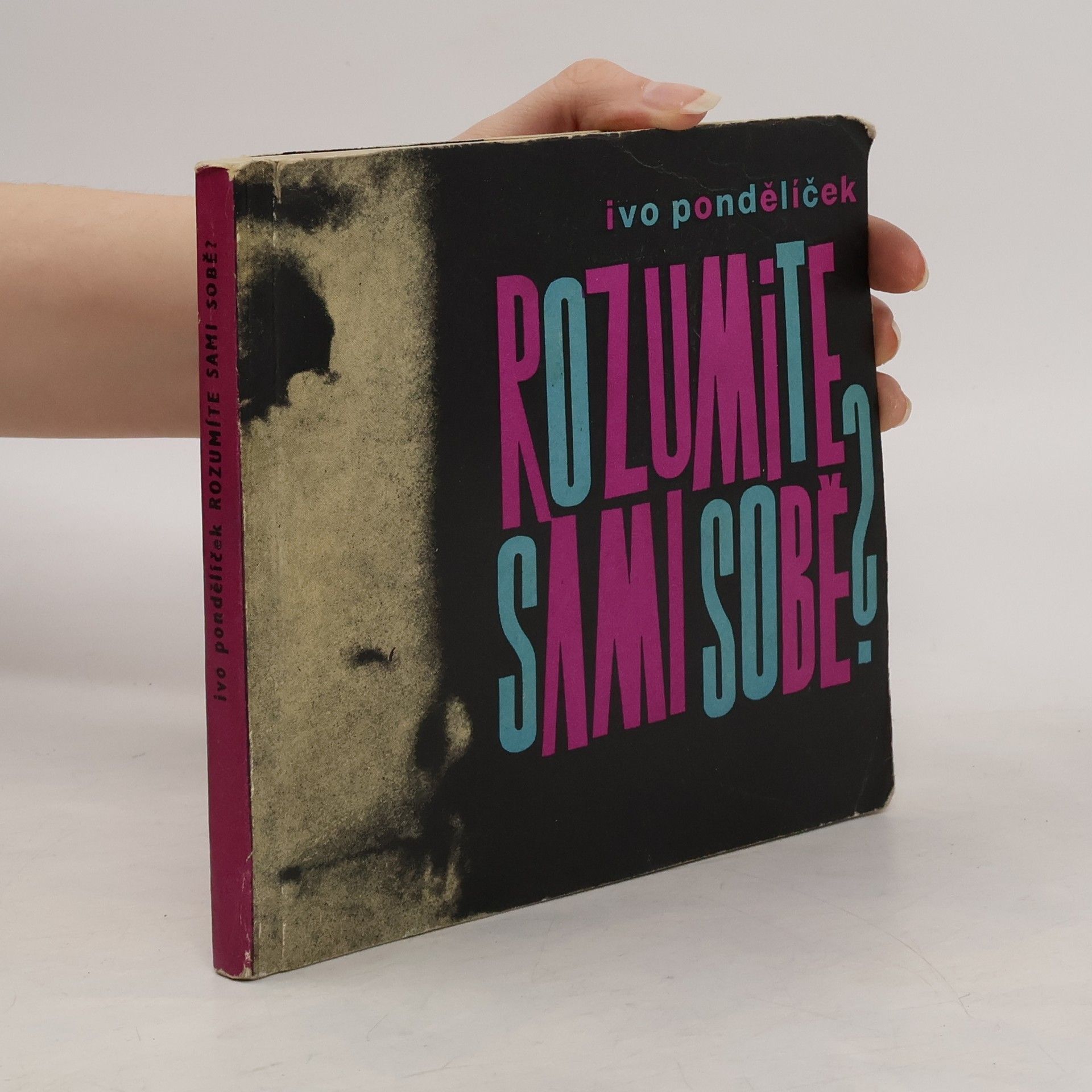 Ivo Pondělíček Rozumíte sami sobě?