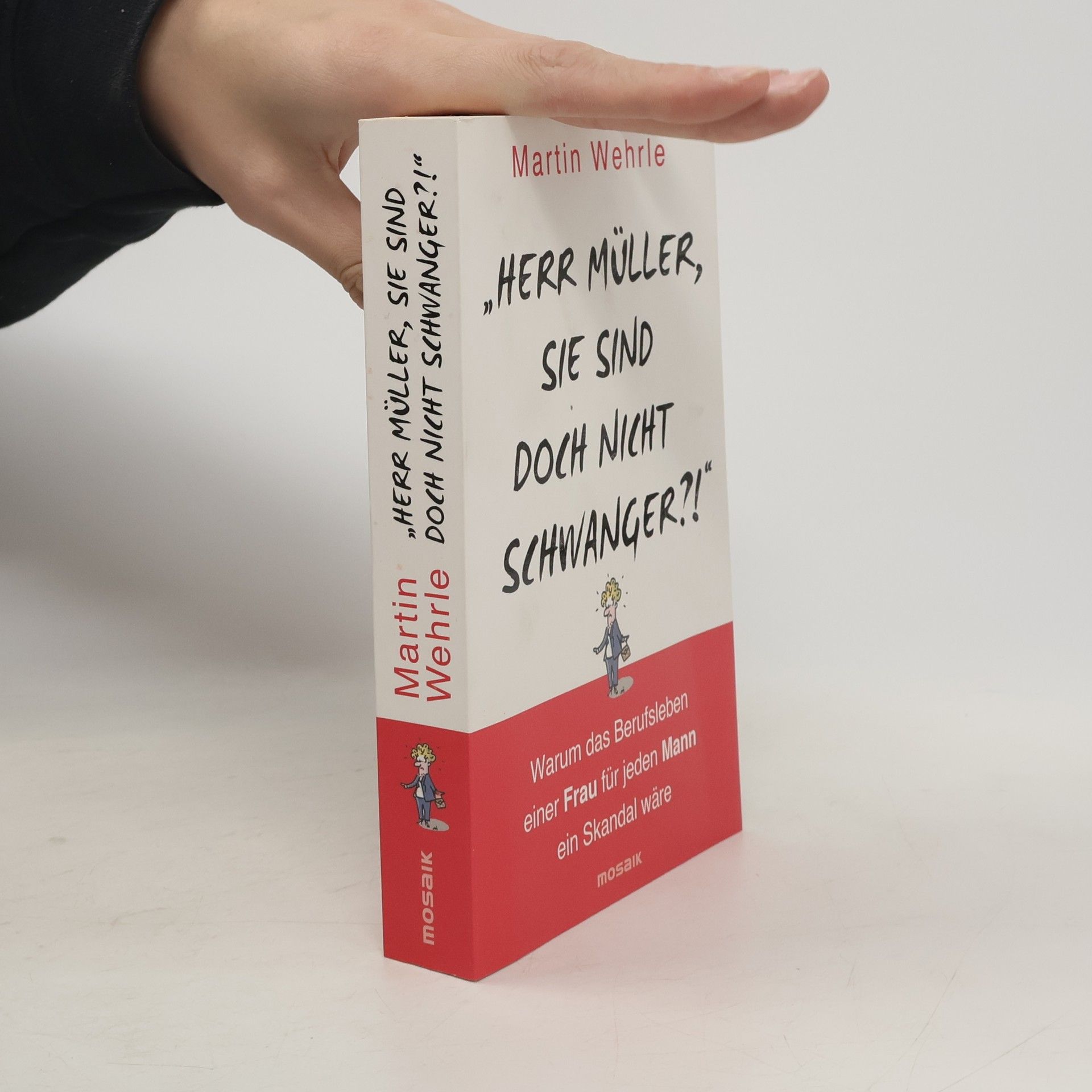 Martin Wehrle "Herr Müller, Sie sind doch nicht schwanger?!"