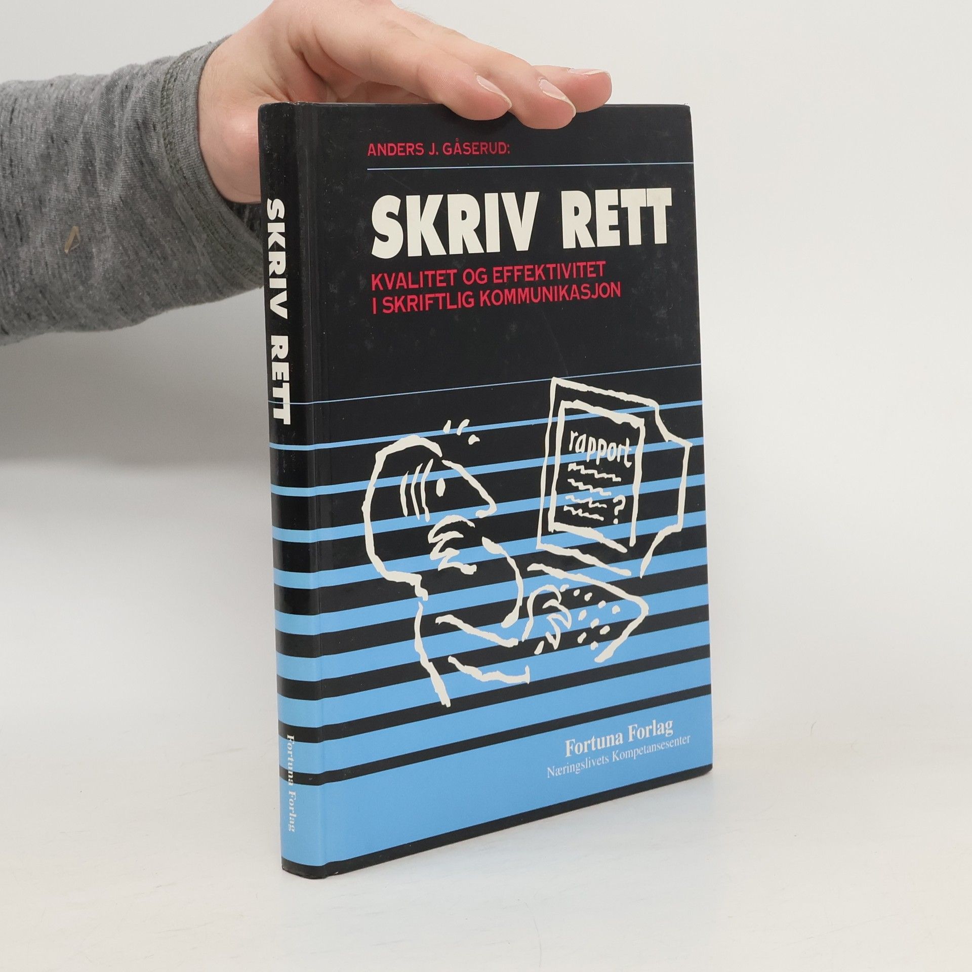 Anders J. Gåserud Skriv rett. Kvalitet og effektivitet i skriftlig kommunikasjon