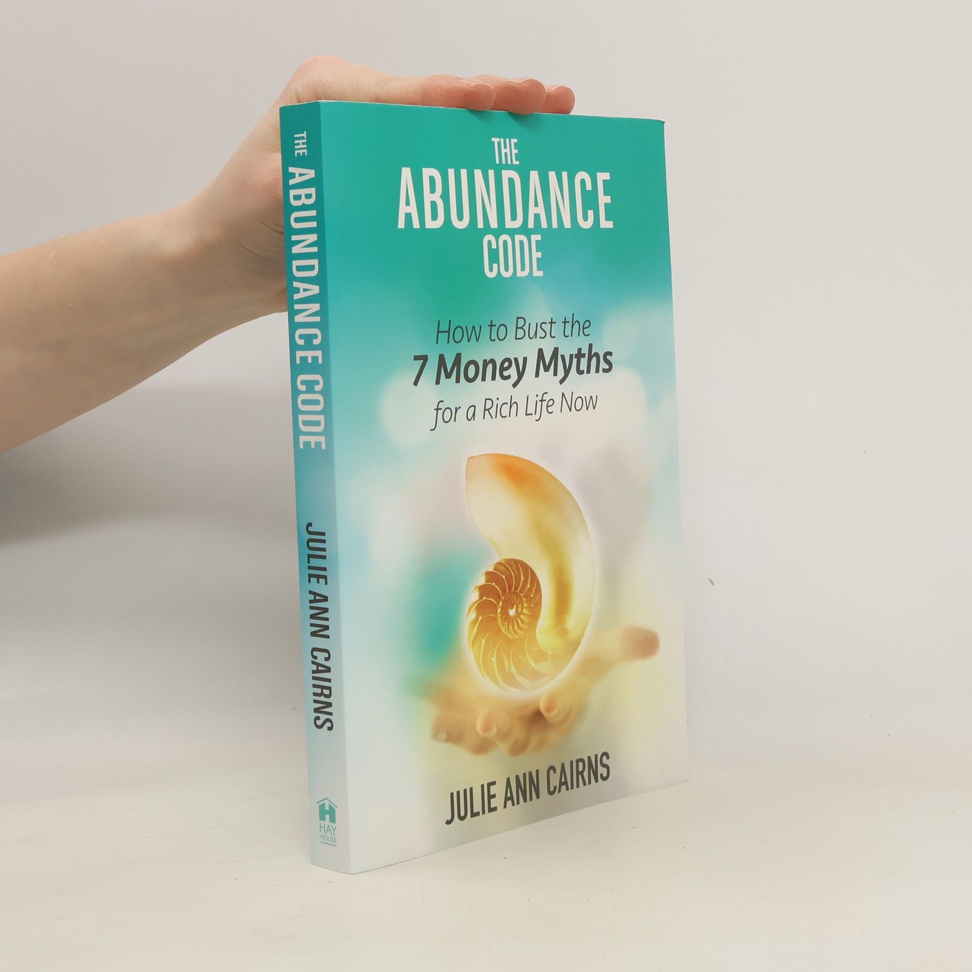 Julie Ann Cairns The Abundance Code: How to Bust the 7 Money Myths for a Rich Life Now