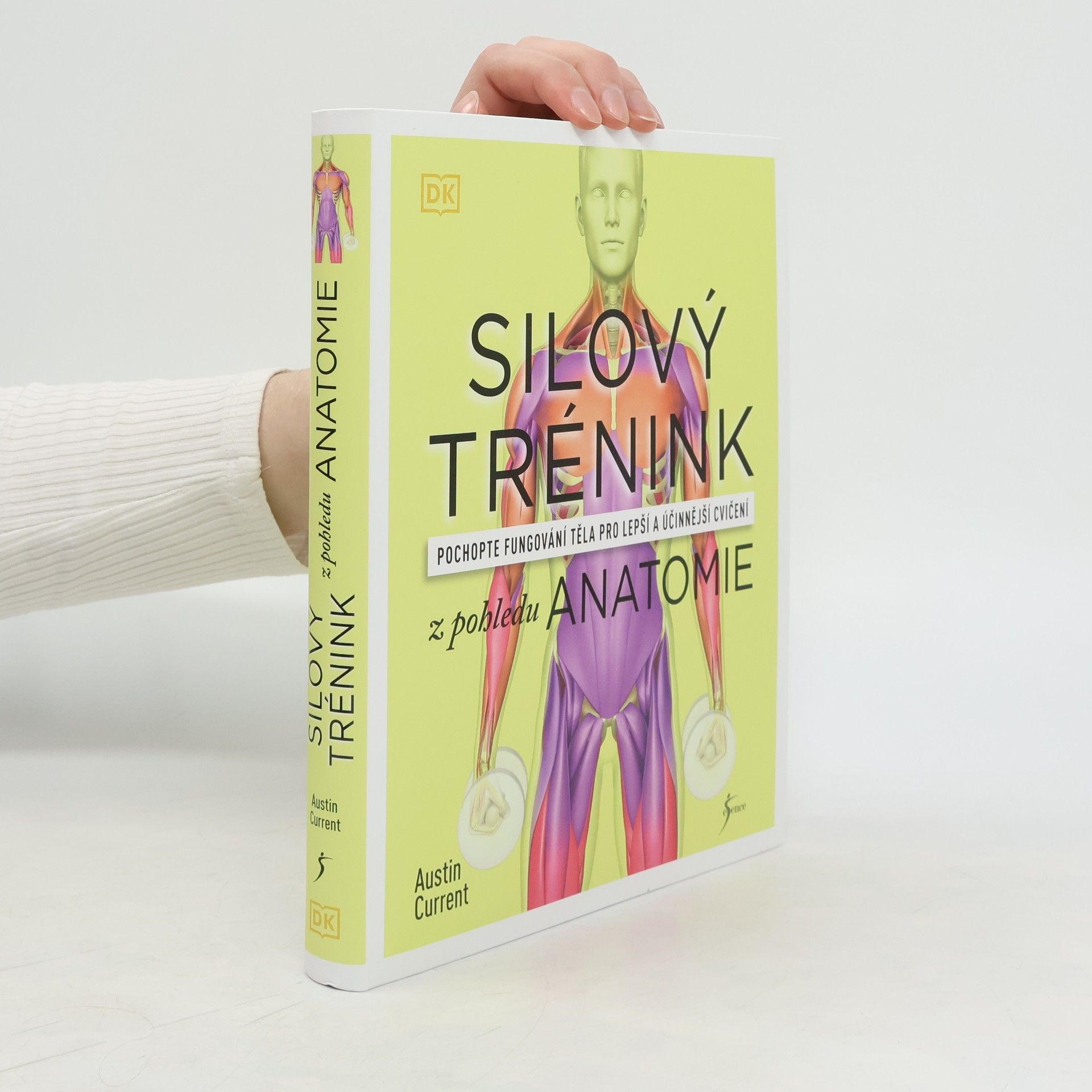 Austin Current Silový trénink z pohledu anatomie : pochopte fungování těla pro lepší a účinnější cvičení