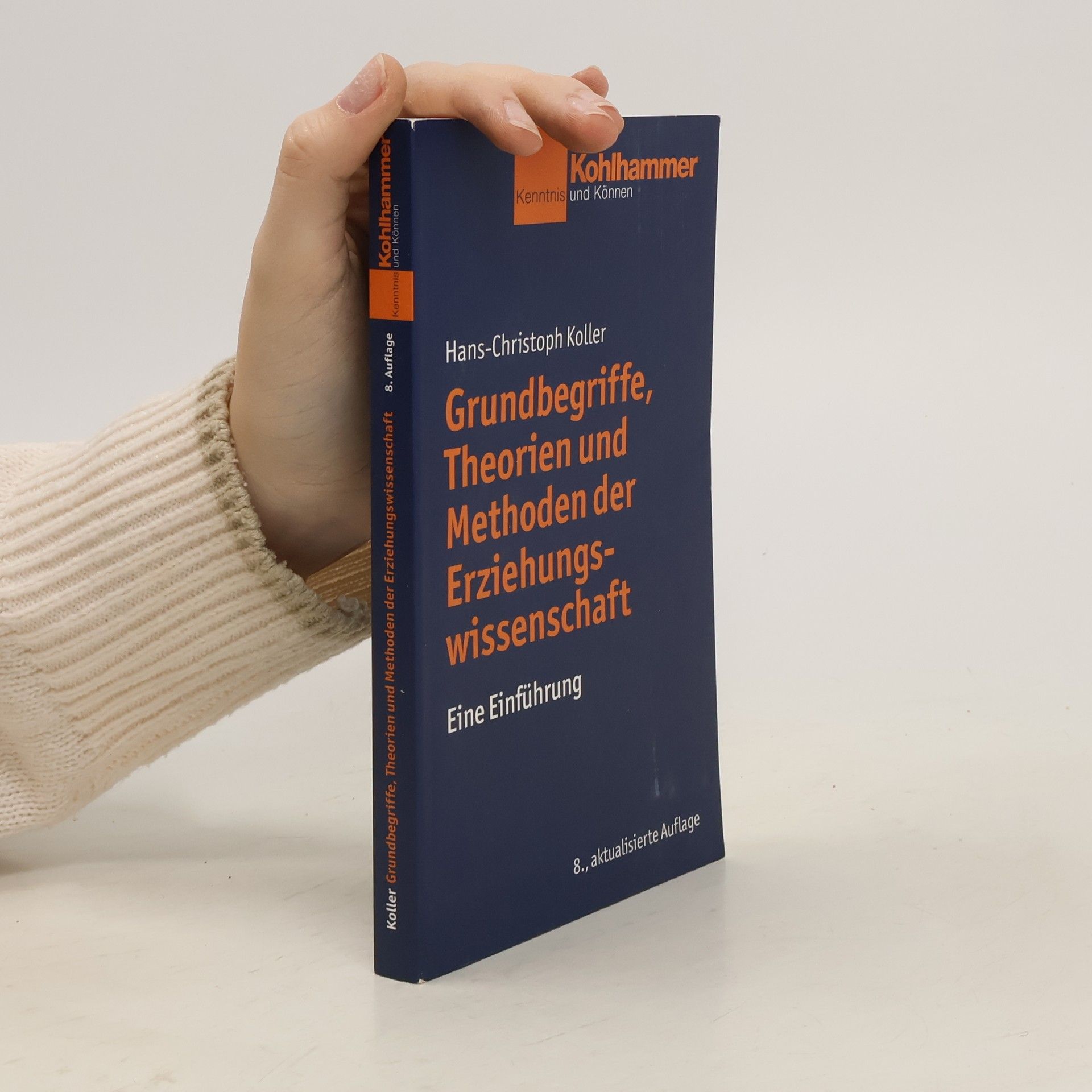 Hans Koller Grundbegriffe, Theorien und Methoden der Erziehungswissenschaft