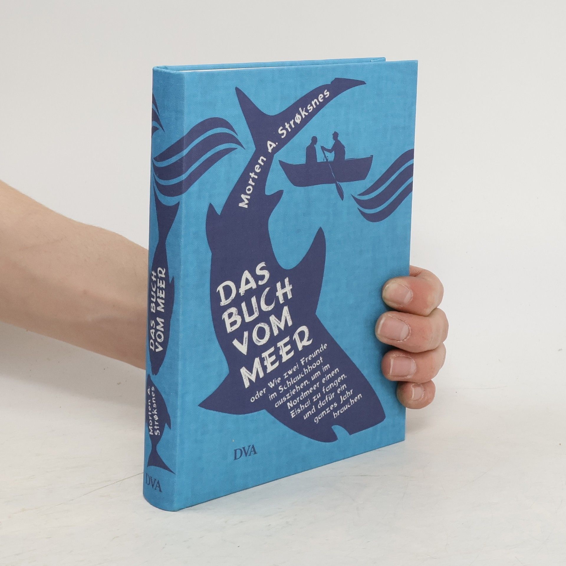 Morten Strøksnes Das Buch vom Meer oder Wie zwei Freunde im Schlauchboot ausziehen, um im Nordmeer einen Eishai zu fangen, und dafür ein ganzes Jahr brauchen
