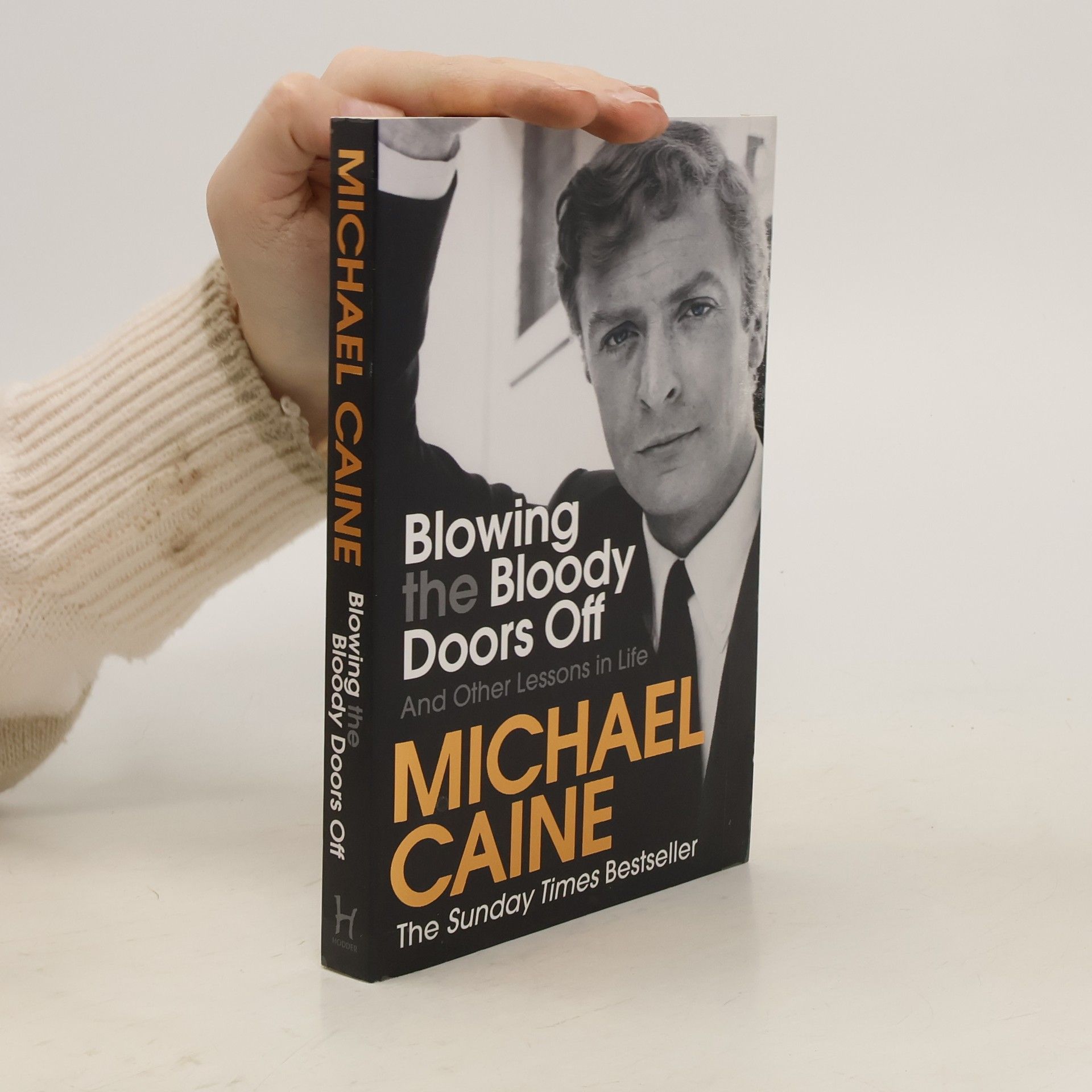 Michael Caine Blowing the bloody doors off and other lessons in life