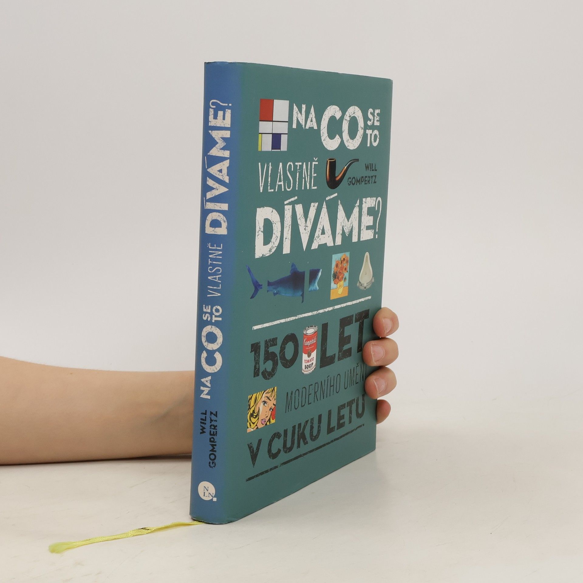 Will Gompertz Na co se to vlastně díváme? : 150 let moderního umění v cuku letu