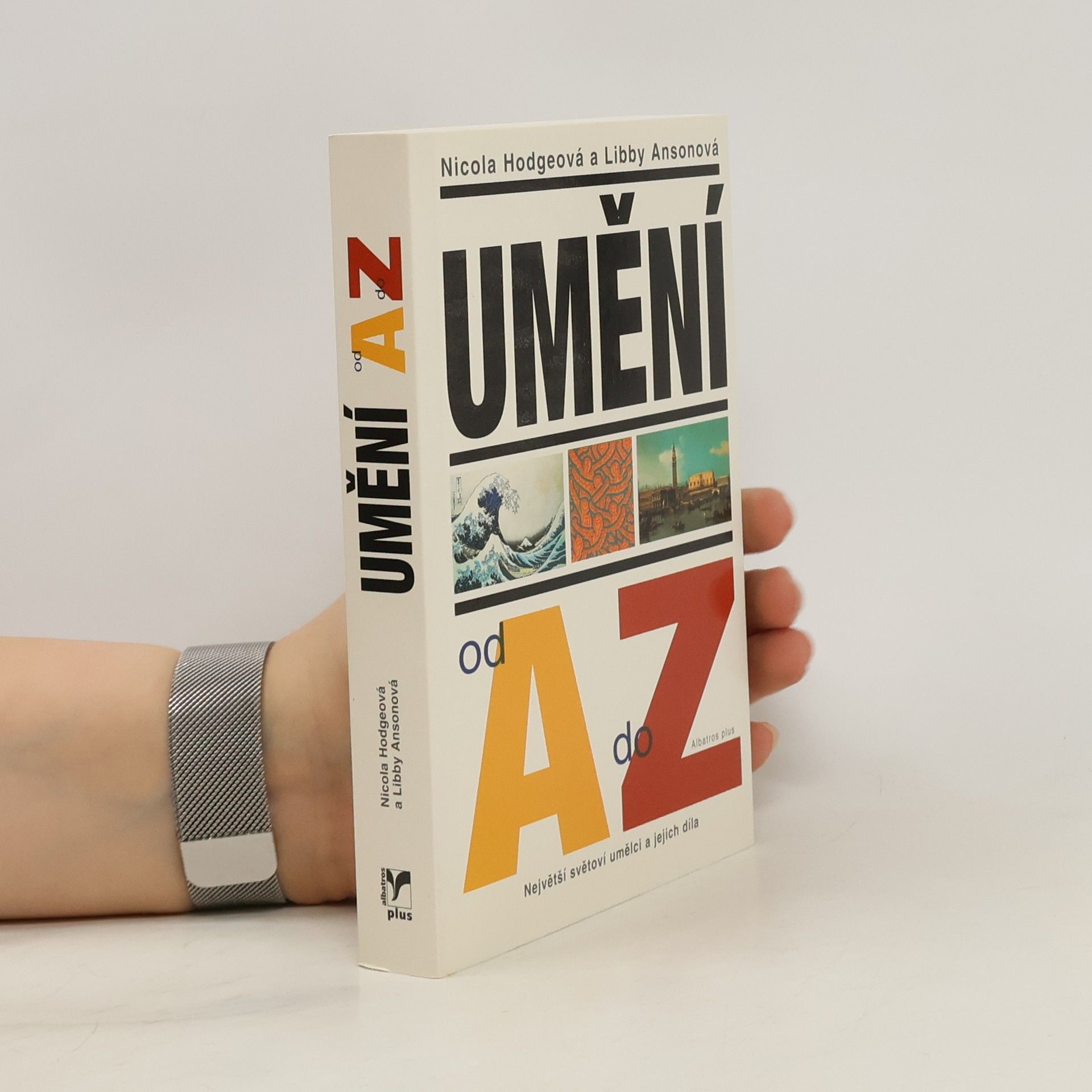 Nicola Hodge Umění od A do Z: Největší světoví umělci a jejich díla