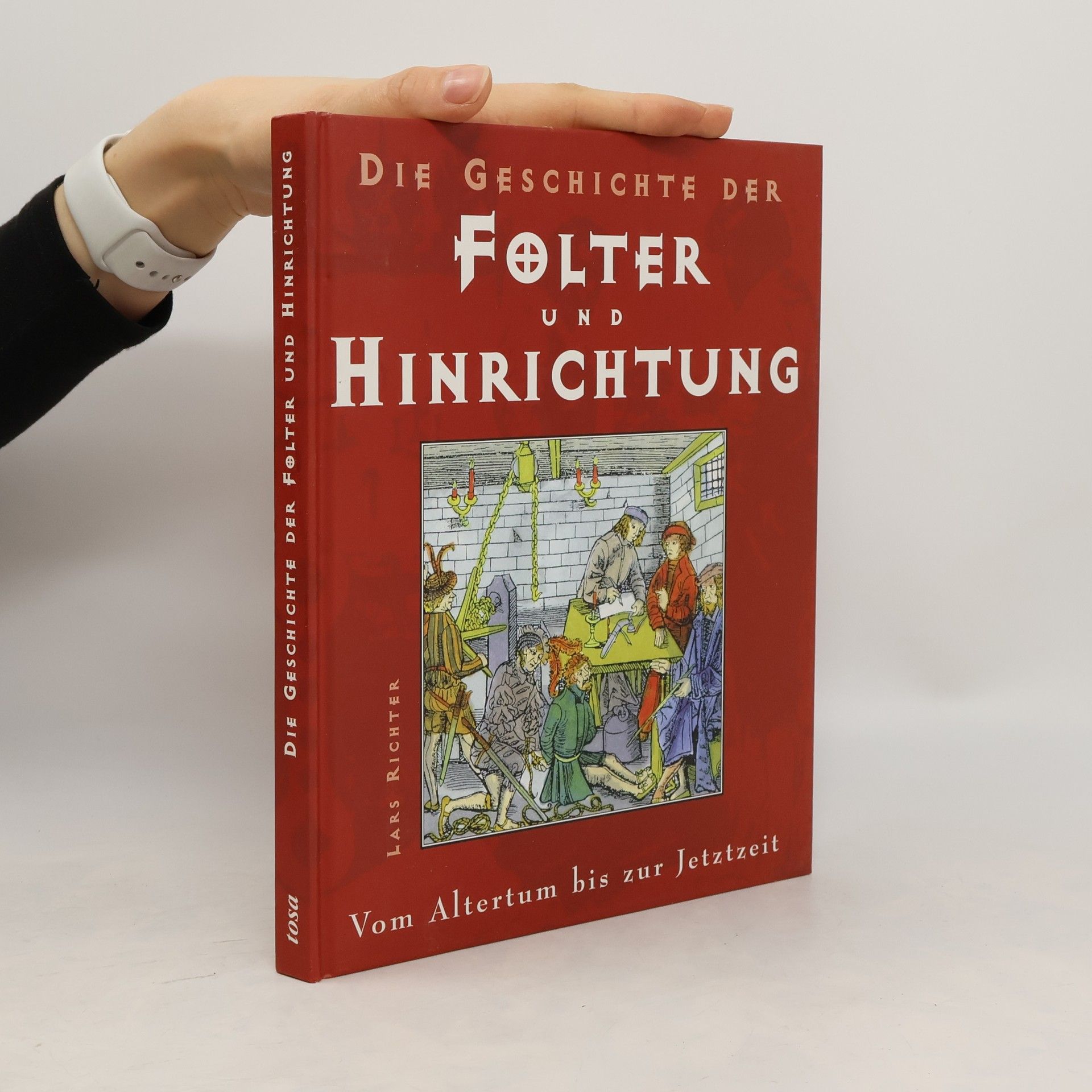 Lars Richter Die Geschichte der Folter und Hinrichtung
