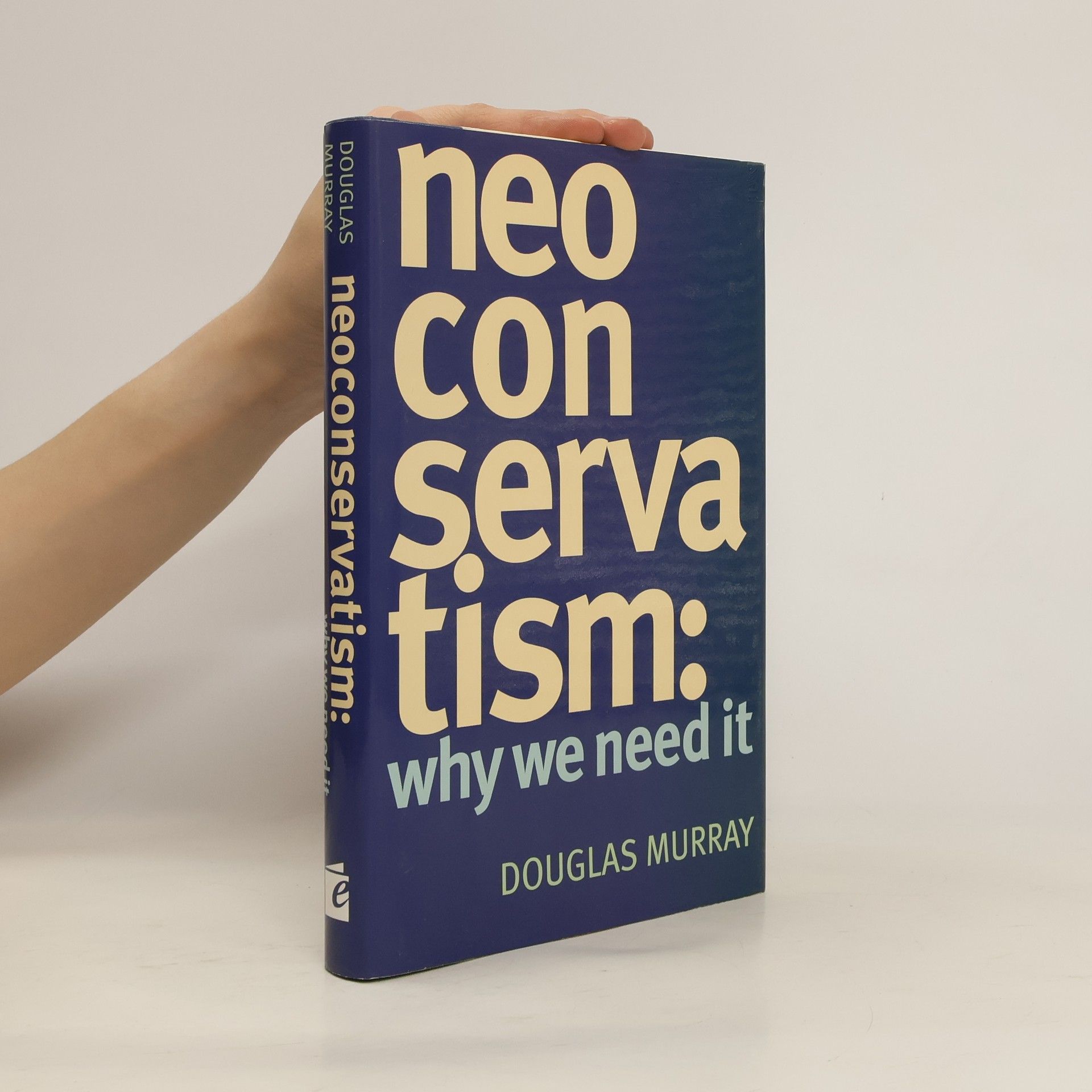 Douglas Murray Neoconservatism: Why We Need It