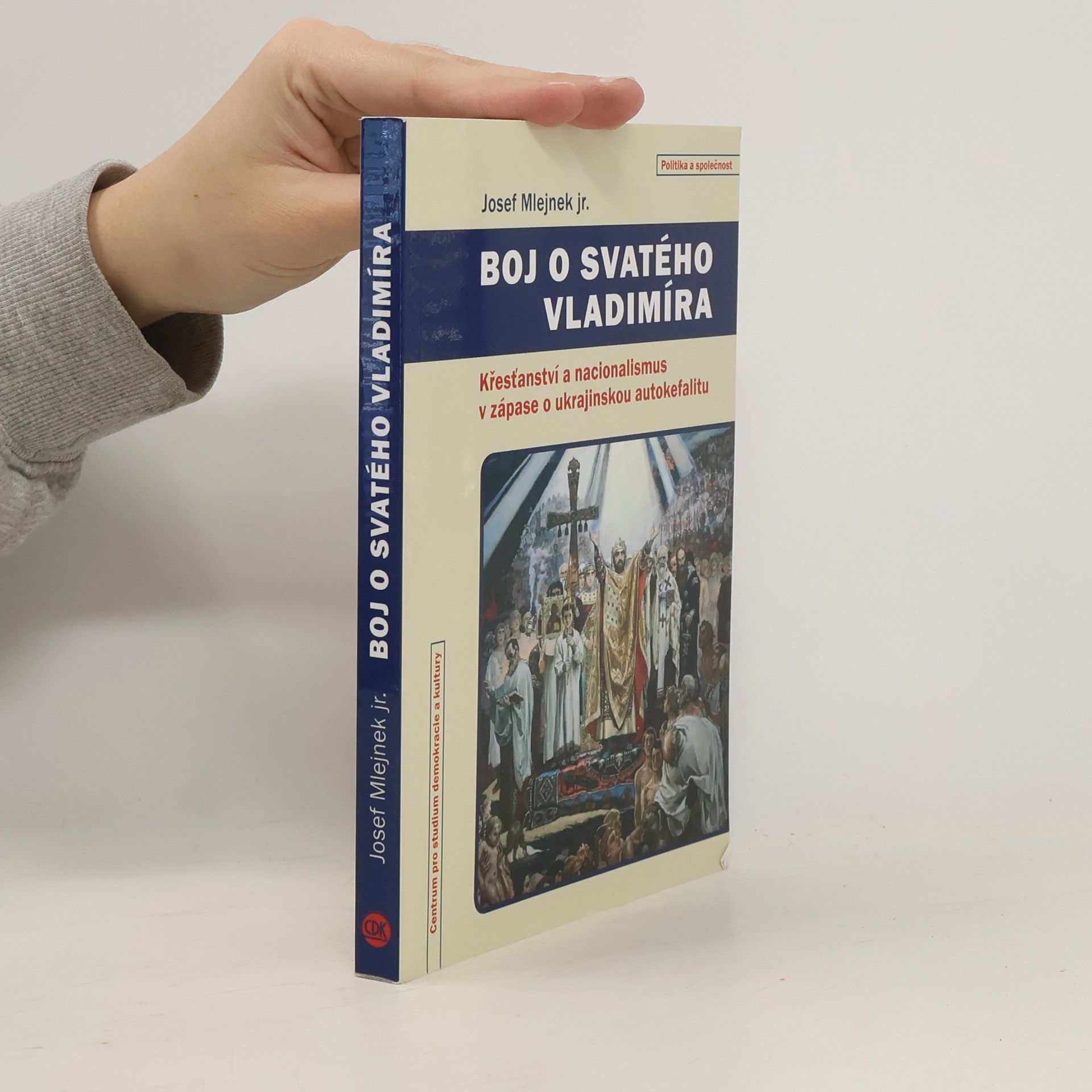 Josef Mlejnek Boj o svatého Vladimíra. Křesťanství a nacionalismus v zápase o ukrajinskou autokefalitu