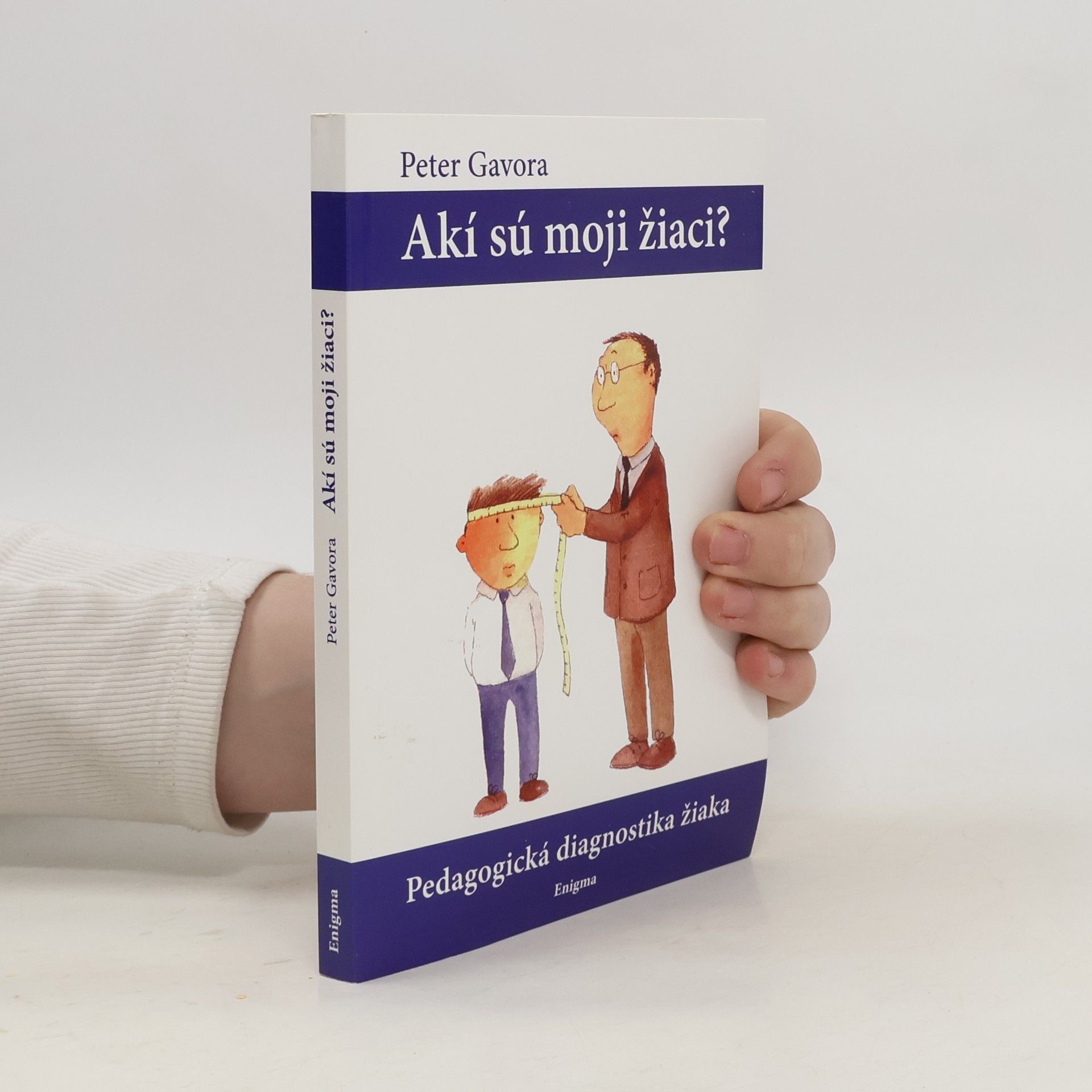 Peter Gavora Akí sú moji žiaci?  Pedagogická diagnostika žiaka