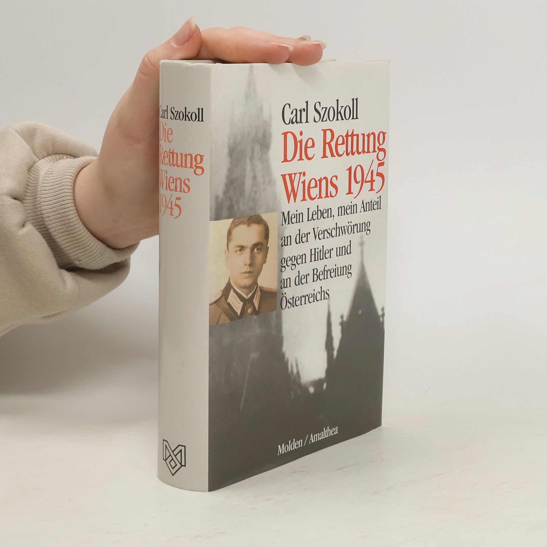Carl Szokoll Die Rettung Wiens 1945. Die Waffe des Gewissens