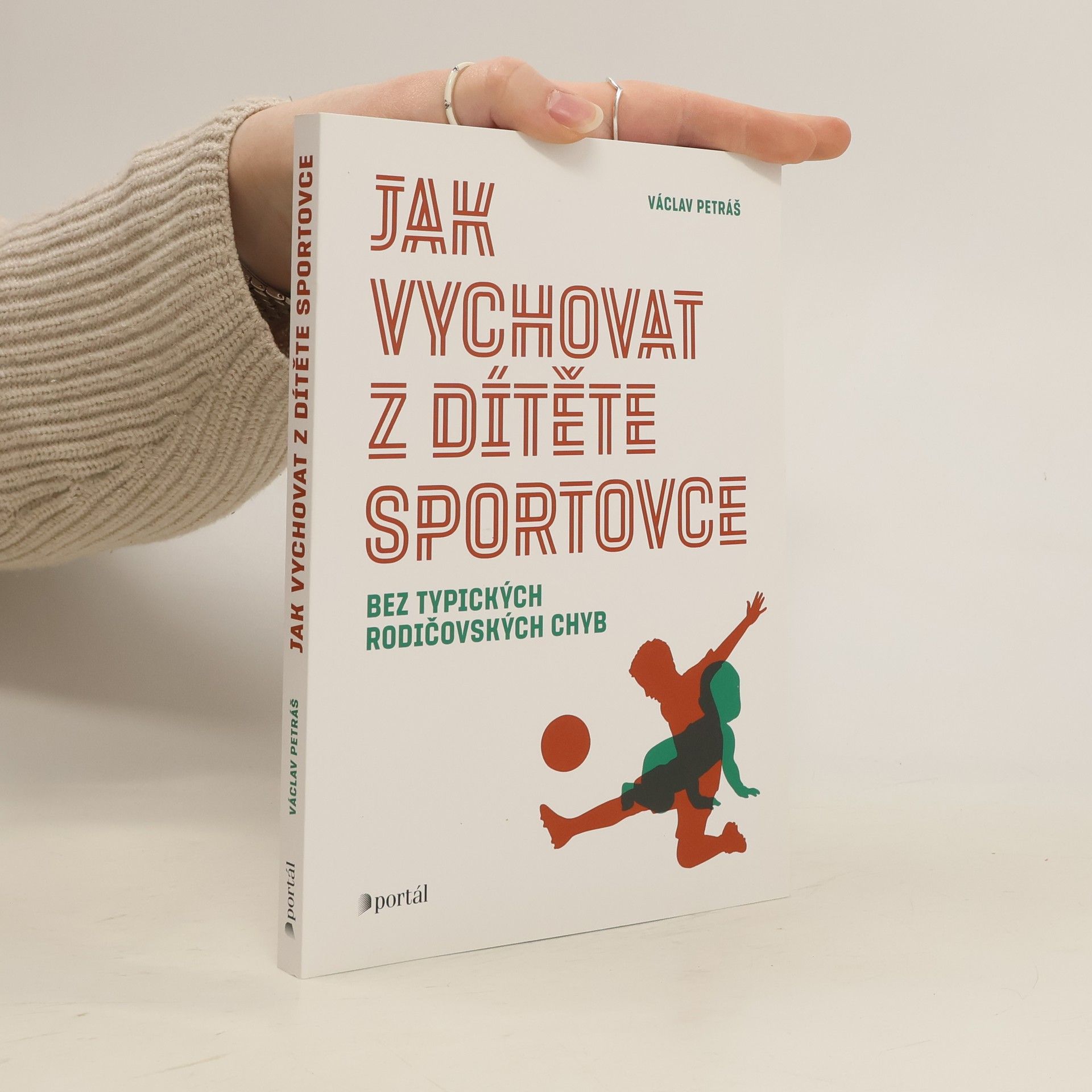Václav Petráš Jak vychovat z dítěte sportovce : bez typických rodičovských chyb