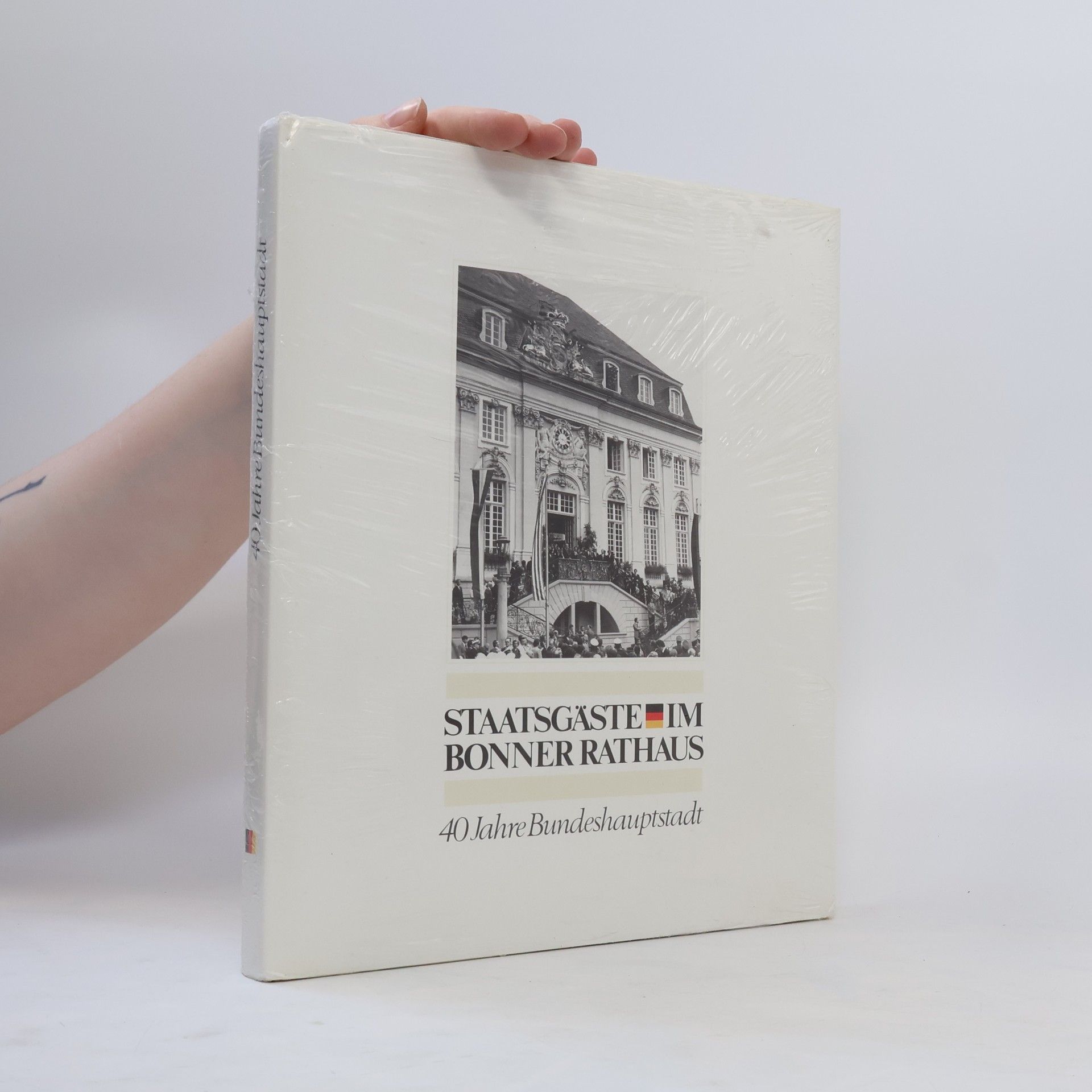 Kolektiv autorů Staatsgäste im Bonner Rathaus. 40 Jahre Bundeshauptstadt