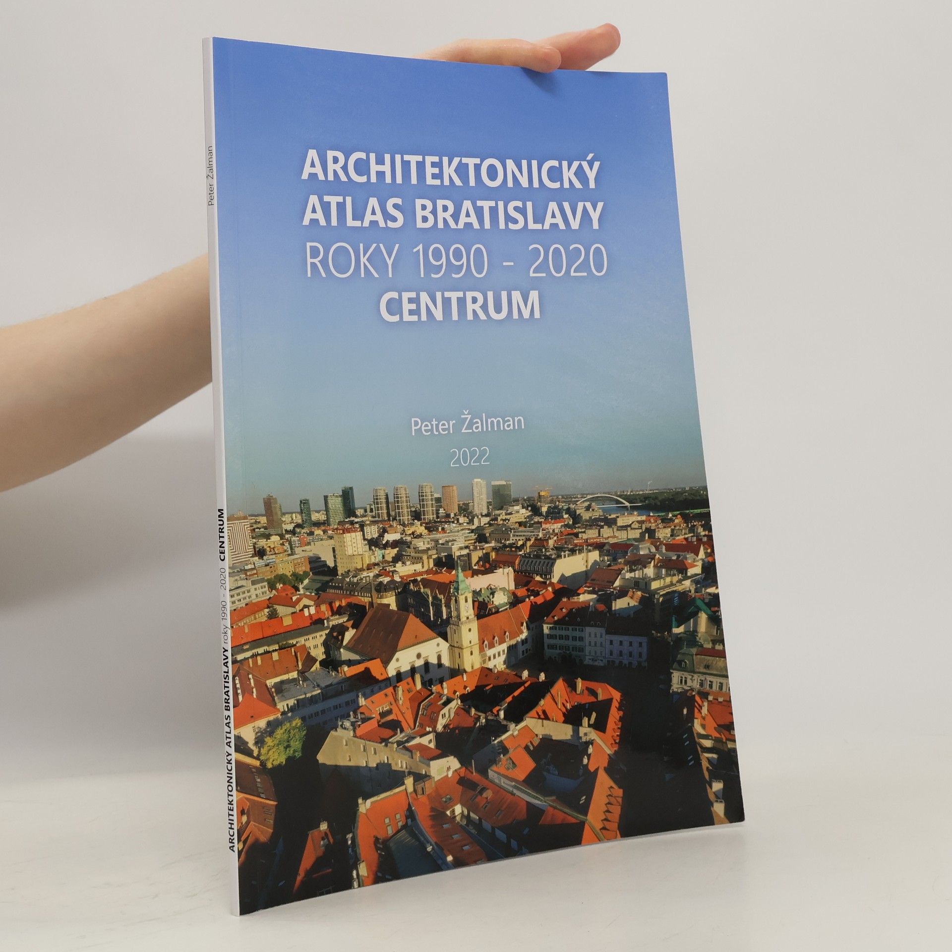 Peter Žalman Architektonický Atlas Bratislava - Centrum 1990-2020