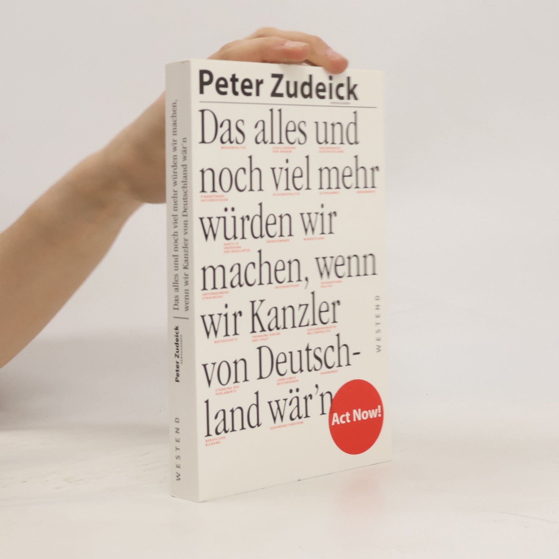 Peter Zudeick Das alles und noch viel mehr würden wir machen, wenn wir Kanzler von Deutschland wär'n ; [act now!]