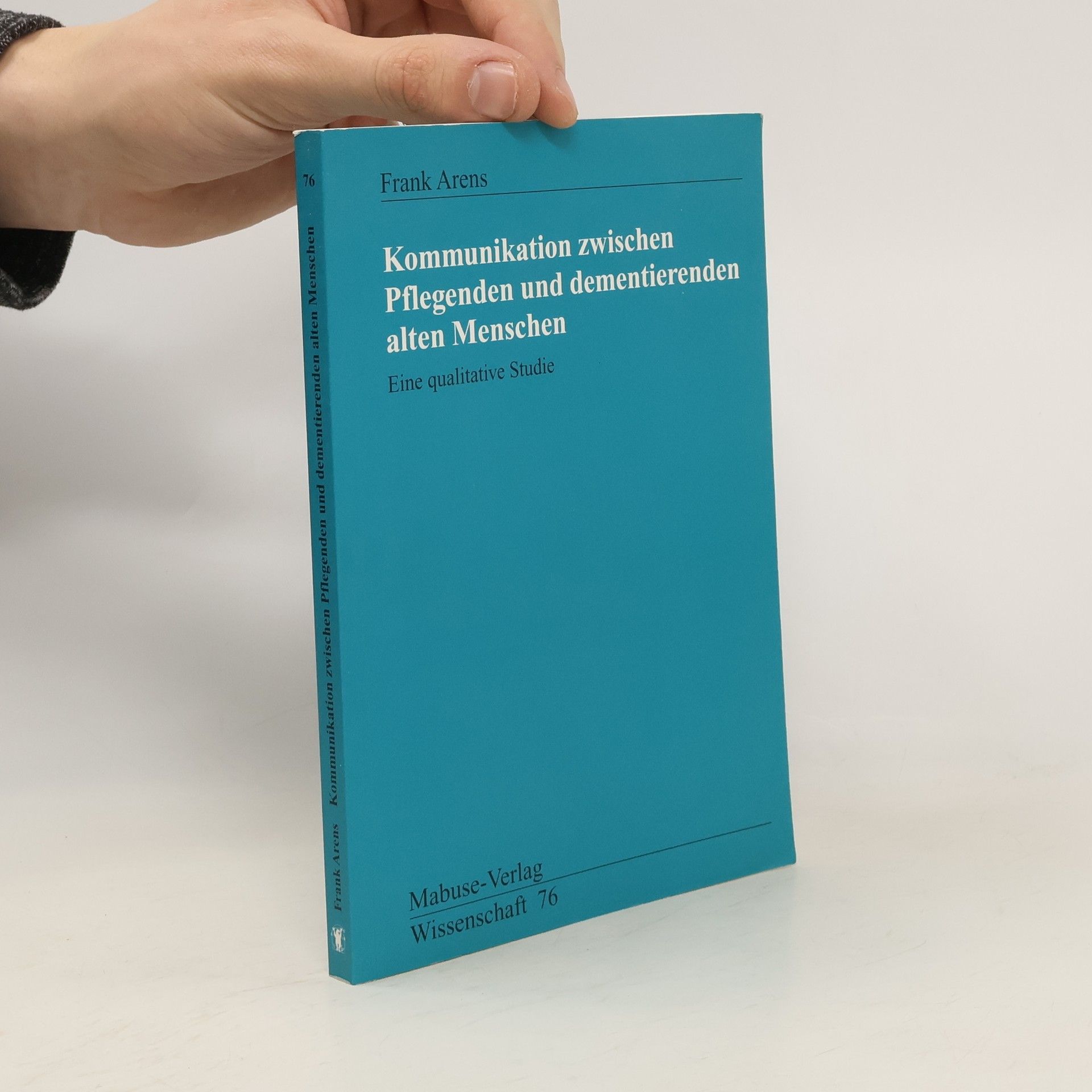 Frank Arens Kommunikation zwischen Pflegenden und dementierenden alten Menschen