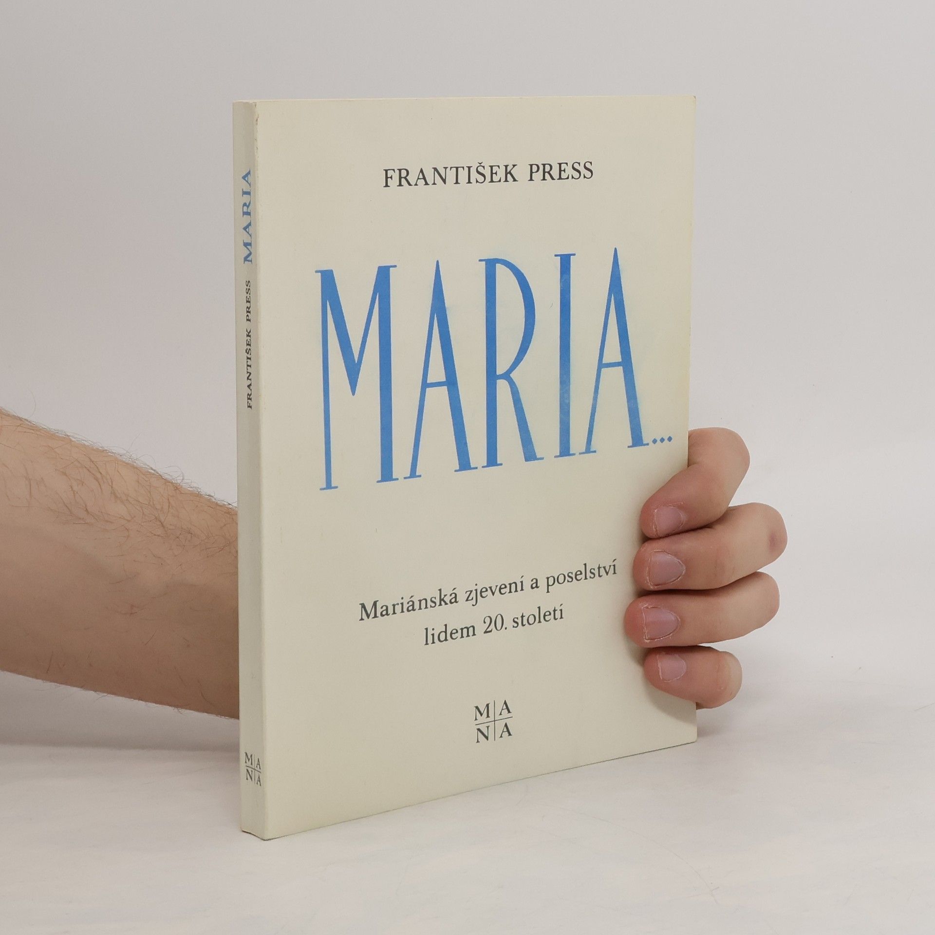 František Press Maria... : Mariánská zjevení a poselství lidem 20. století
