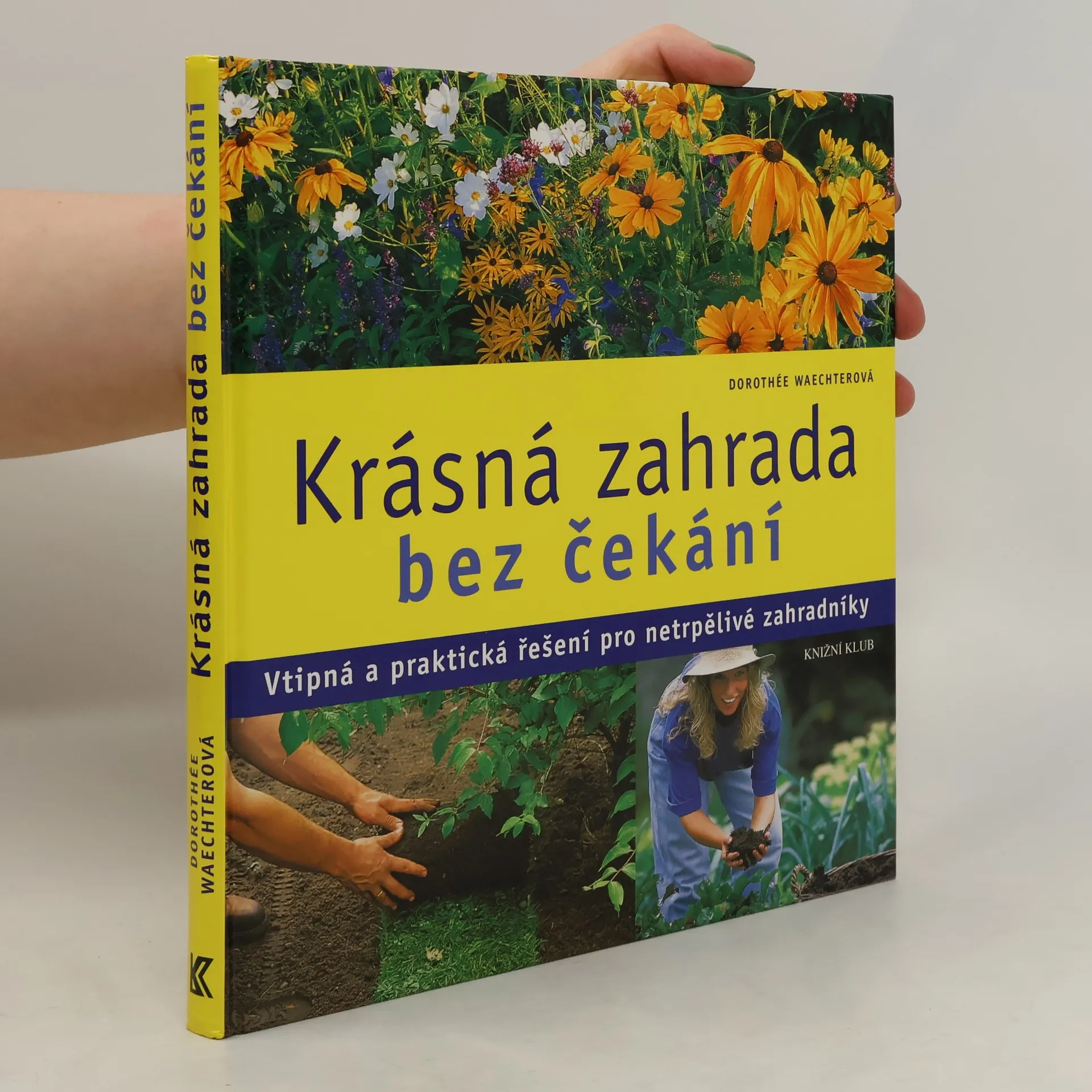 Krásná zahrada bez čekání : Vtipná a praktická řešení pro netrpělivé zahradníky | Kniha | pevná | Dorothée Waechter | CS