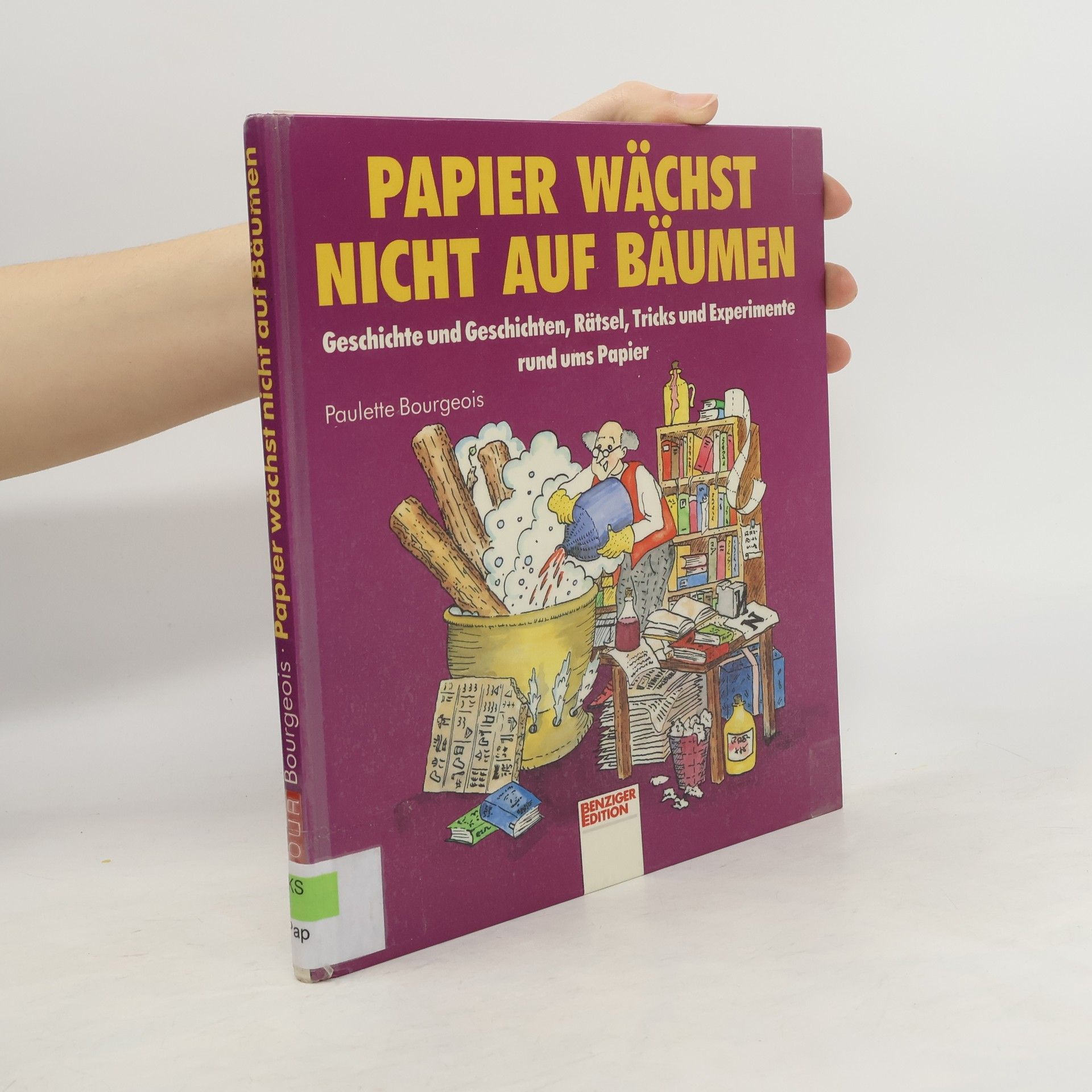 Paulette Bourgeois Papier wächst nicht auf Bäumen. Geschichte und Geschichten, Rätsel, Tricks und Experimente rund ums Papier