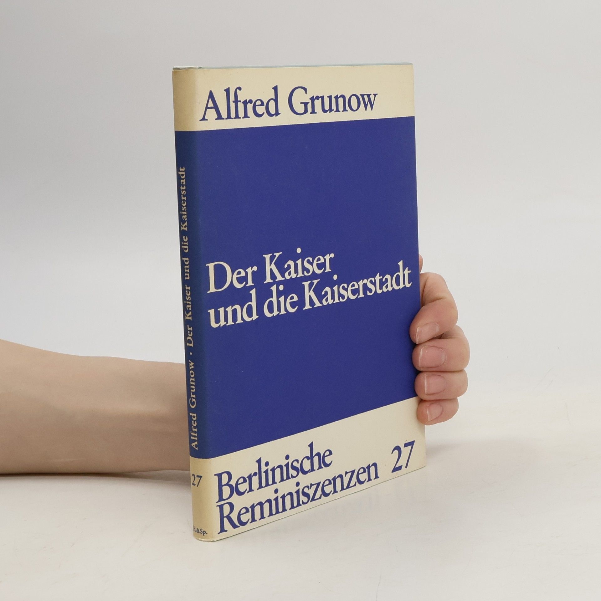 Alfred Grunow Der Kaiser und die Kaiserstadt