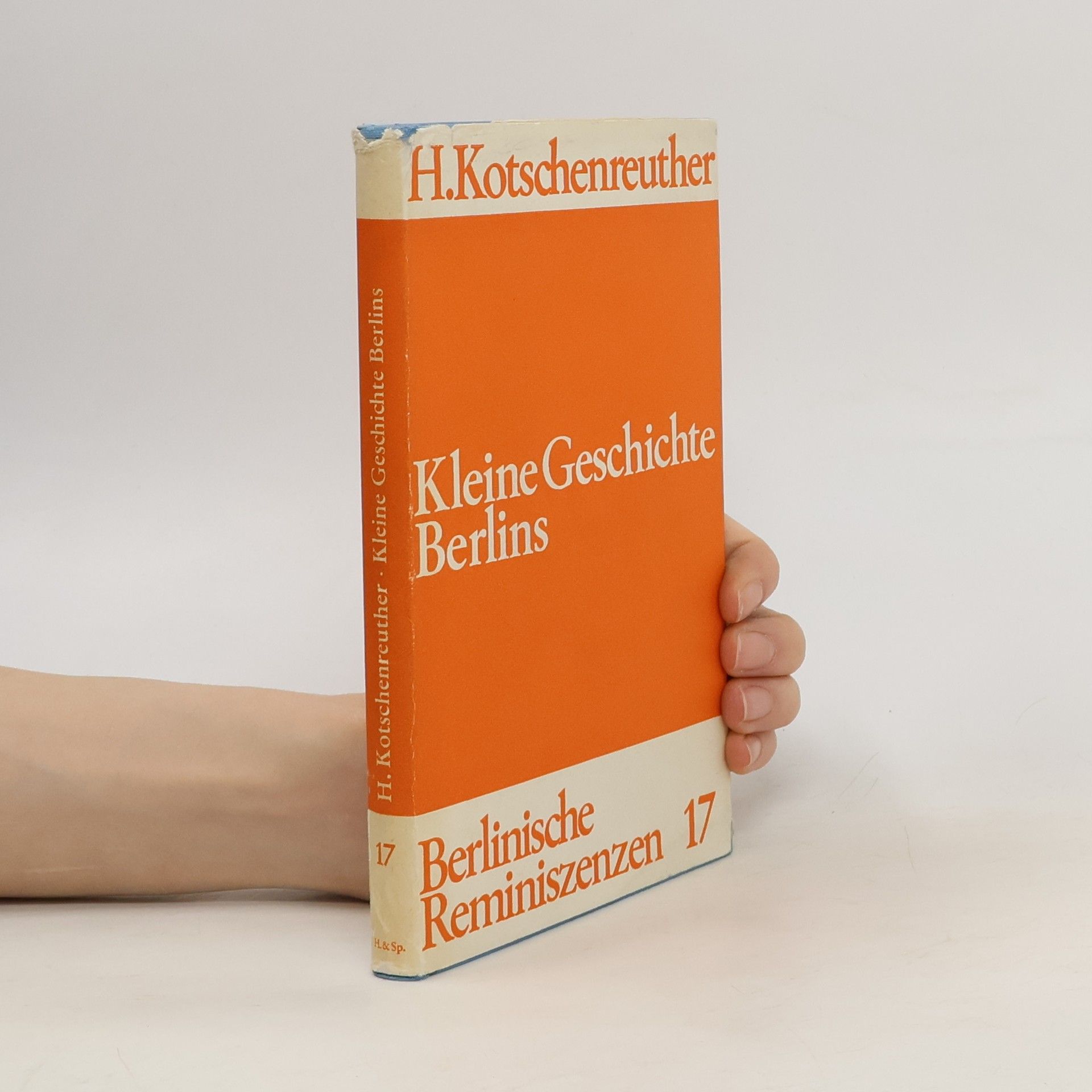 H. Kotschenreuther Kleine Geschichte Berlins. Berlinische Reminiszenzen 17