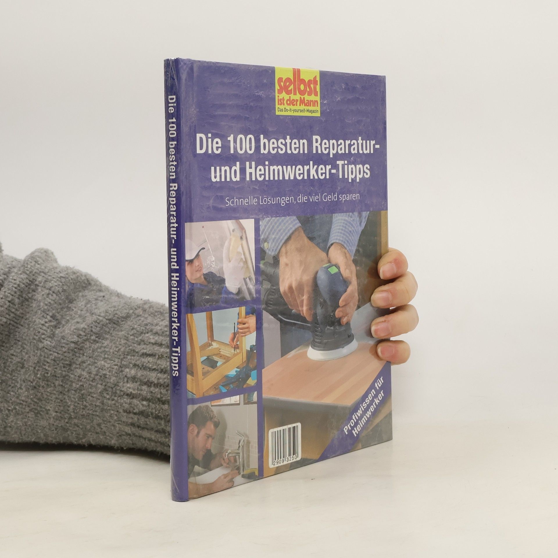 Autorenkollektiv Die 100 besten Reparatur- und Heimwerker-Tipps - selbst ist der Mann. Schnelle Lösungen, die viel Geld sparen