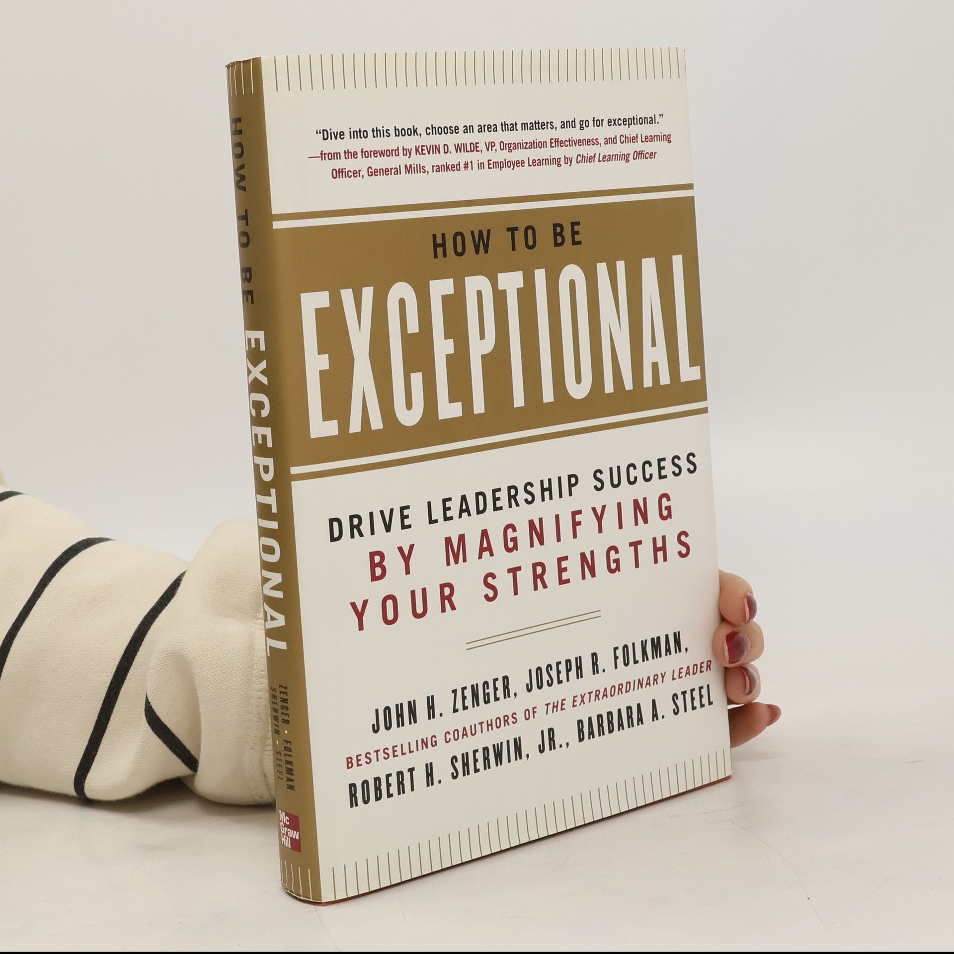 John H. Zenger How to Be Exceptional: Drive Leadership Success By Magnifying Your Strengths