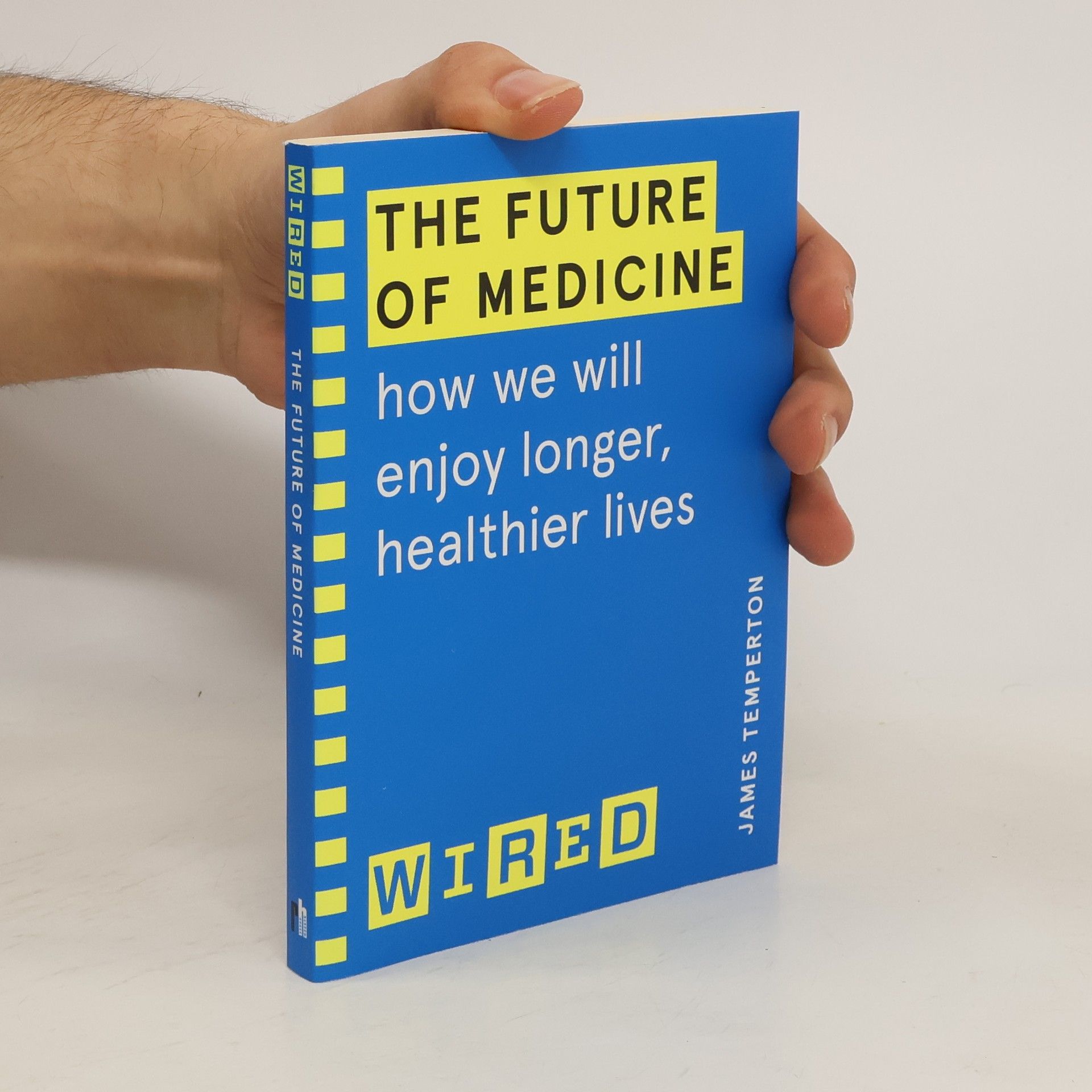 James Temperton The future of medicine. How we will enjoy longer, healthier lives