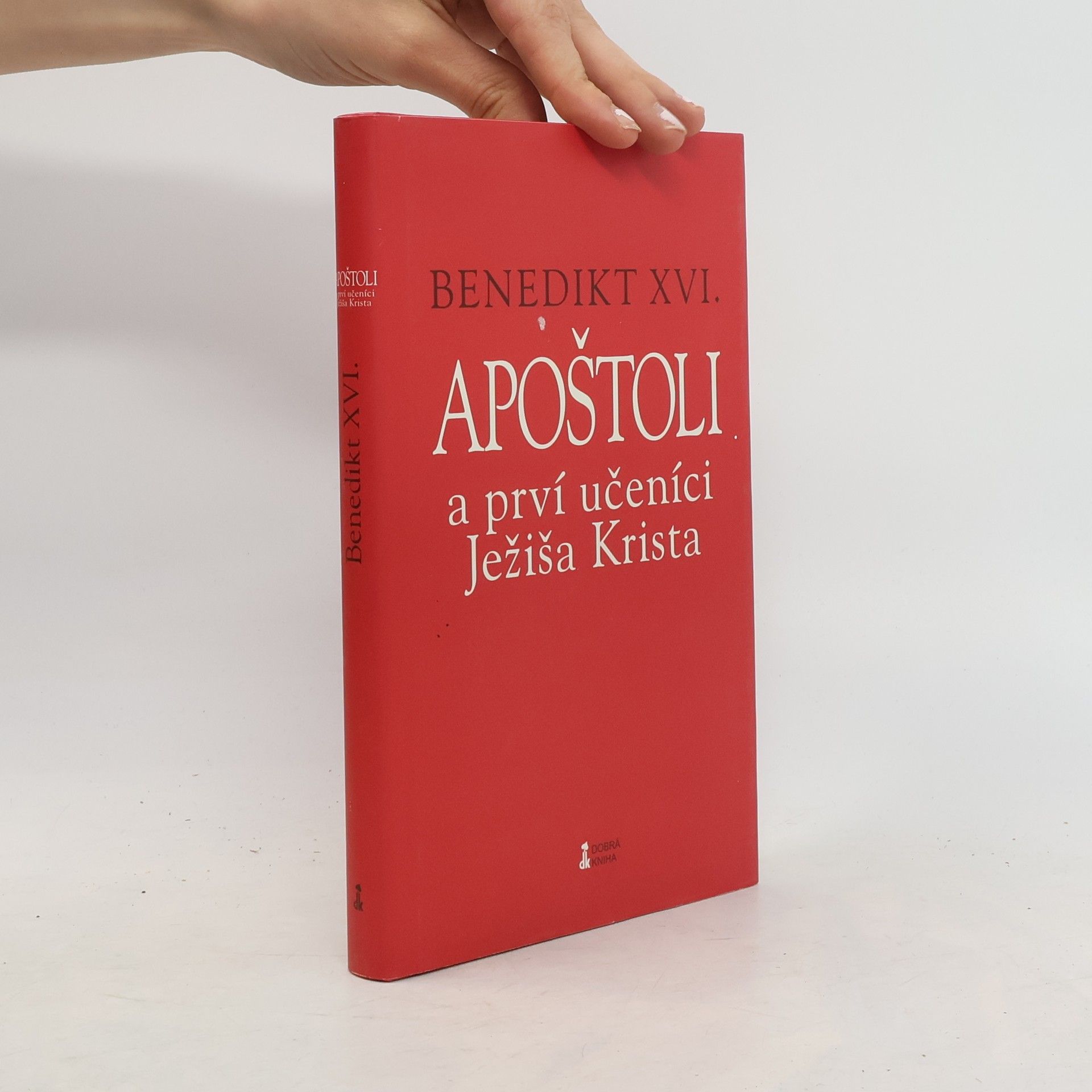Joseph Ratzinger Benedikt XVI. Apoštoli a prví učeníci Ježiša Krista