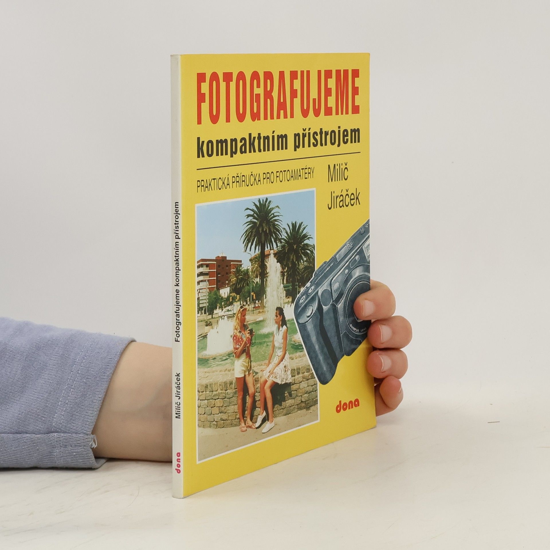 Milič Jiráček Fotografujeme kompaktním přístrojem: Praktická příručka pro fotoamatéry