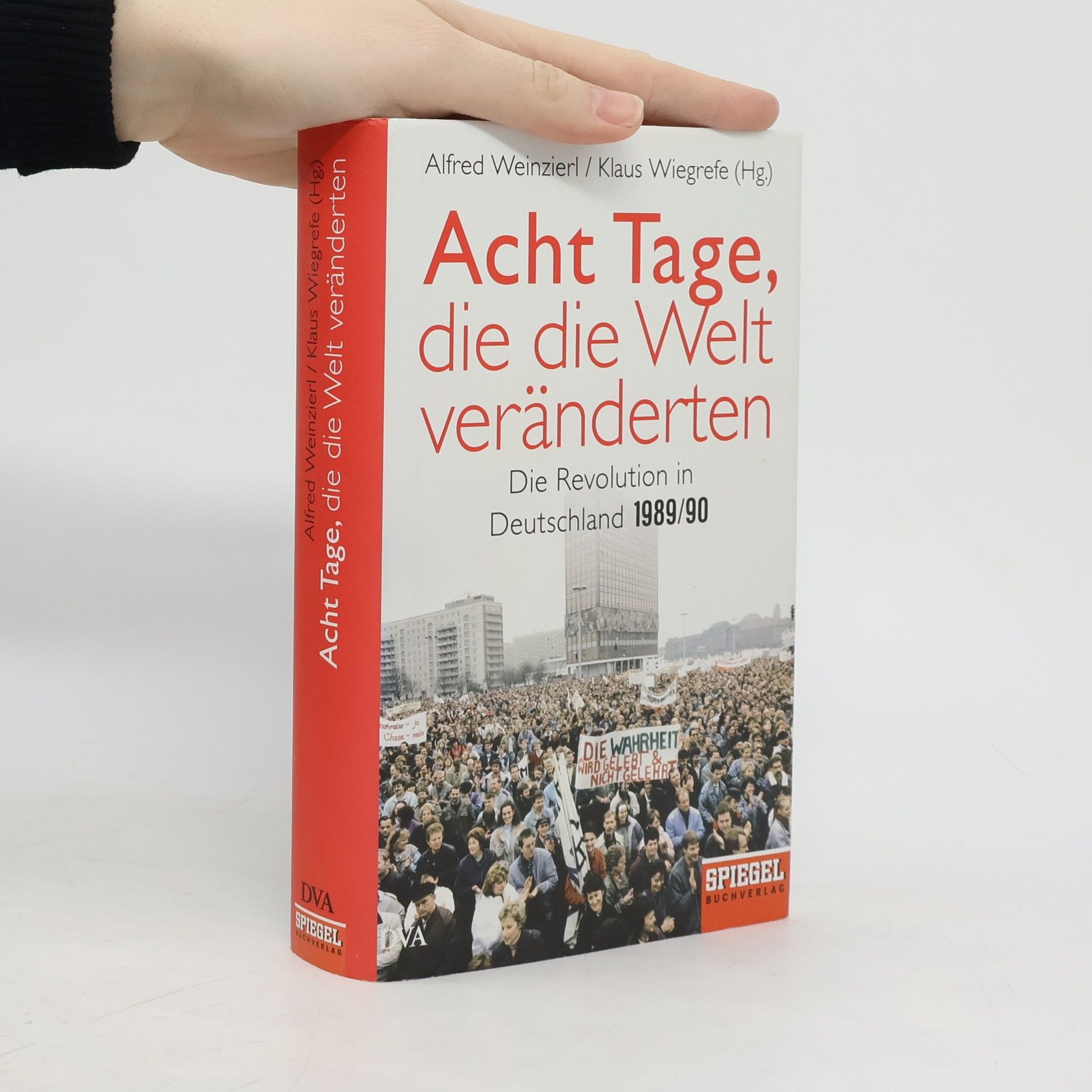 Alfred Weinzierl Acht Tage, die die Welt veränderten. Die Revolution in Deutschland 1989/90.