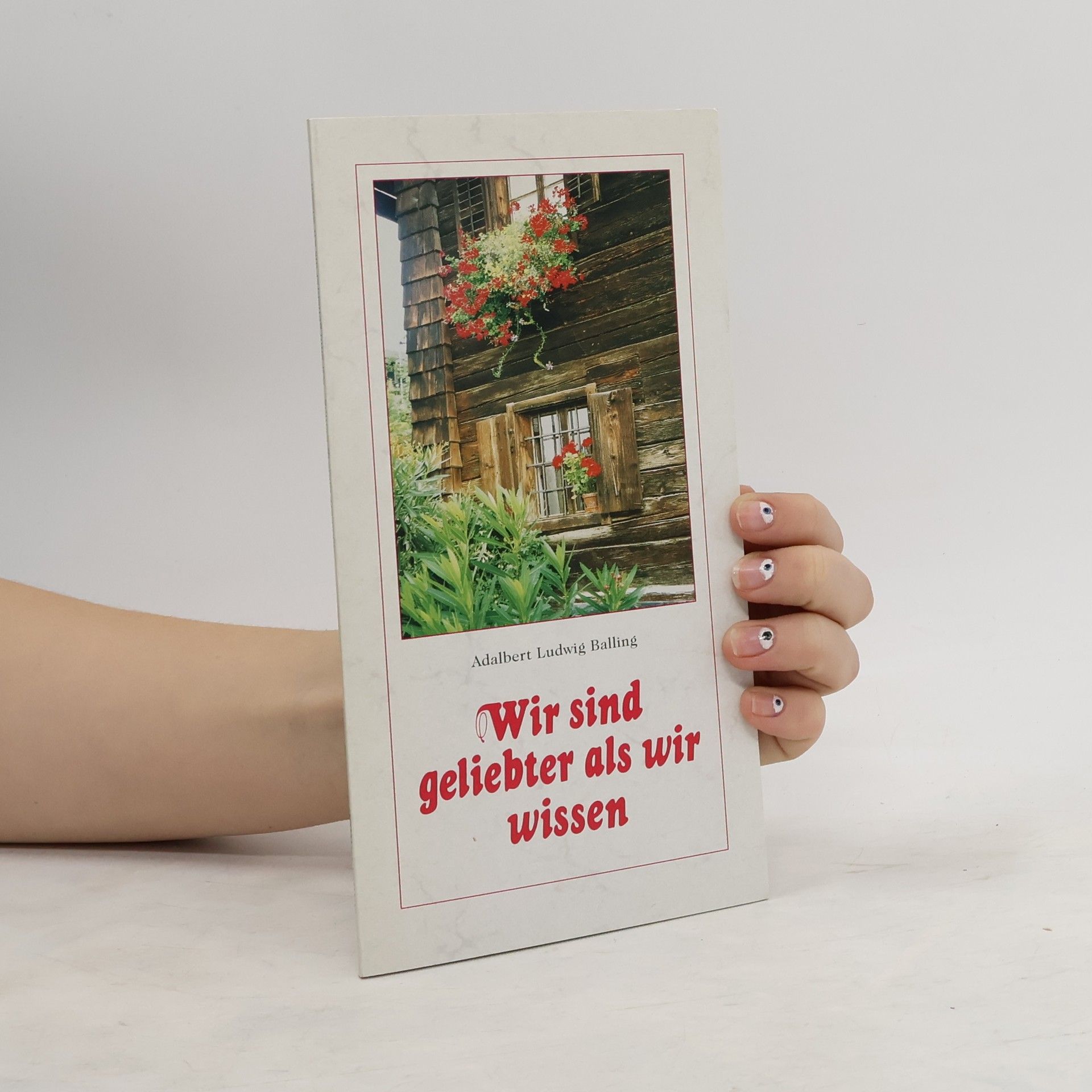 Adalbert Ludwig Balling Wir sind geliebter als wir wissen