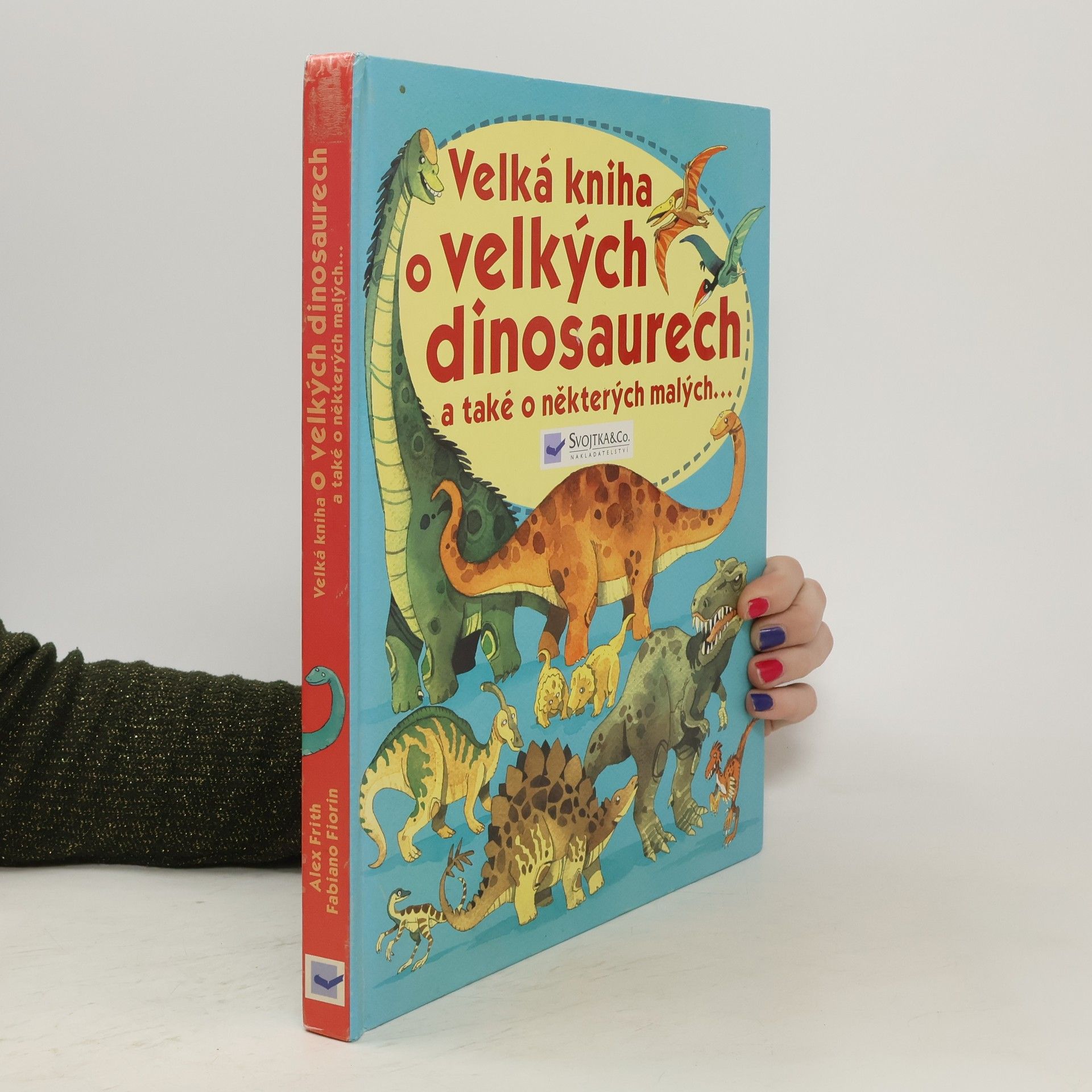 Alex Frith Velká kniha o velkých dinosaurech a také o některých malých--